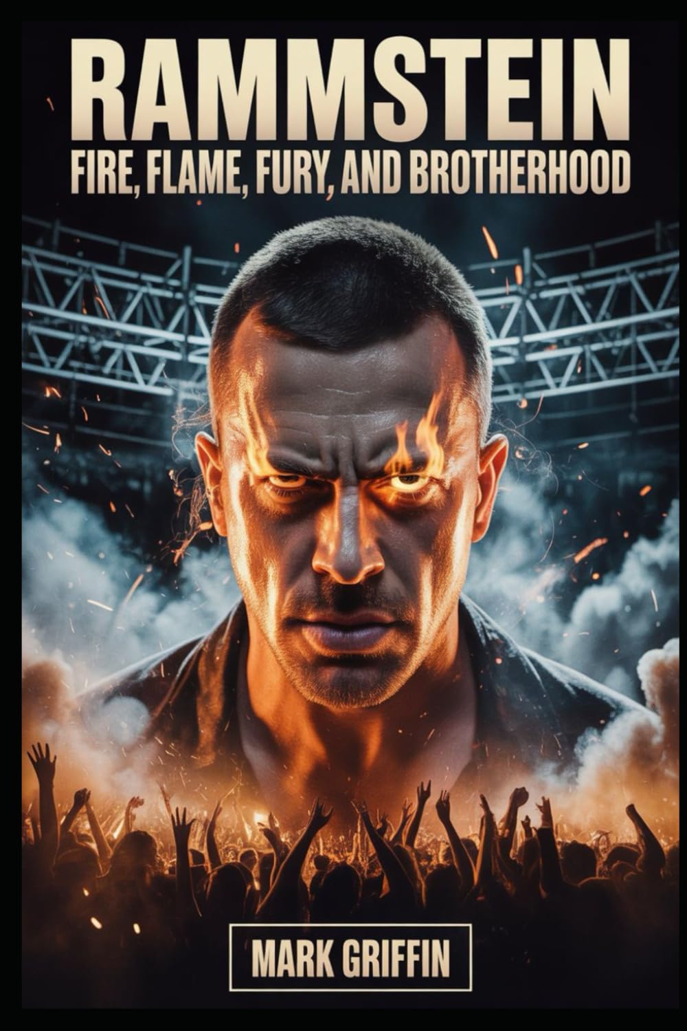Rammstein: Fire, Flame, Fury, and Brotherhood: The Untold Story of the Band That Set the World on Fire