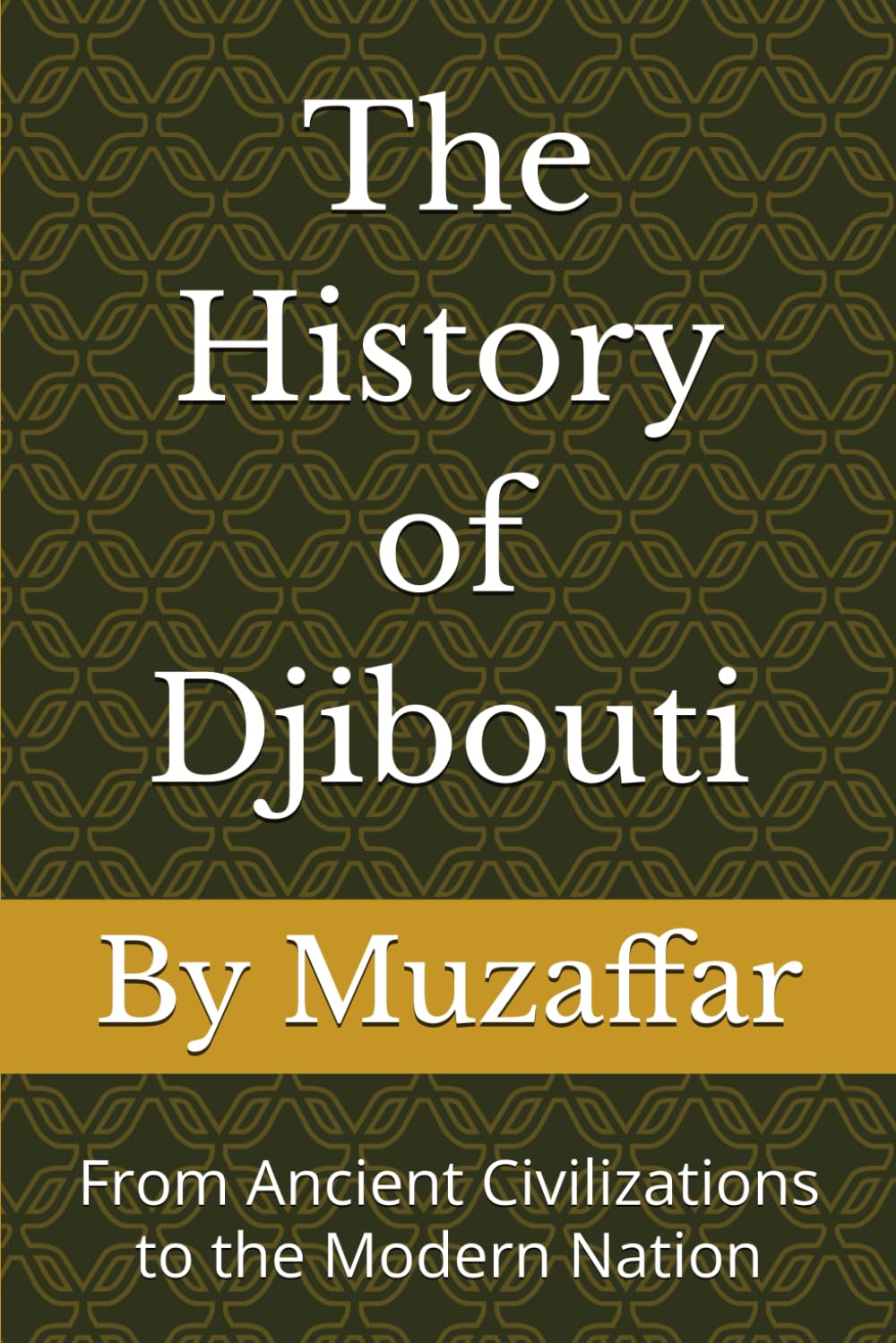 The History of Djibouti: From Ancient Civilizations to the Modern Nation (history books)