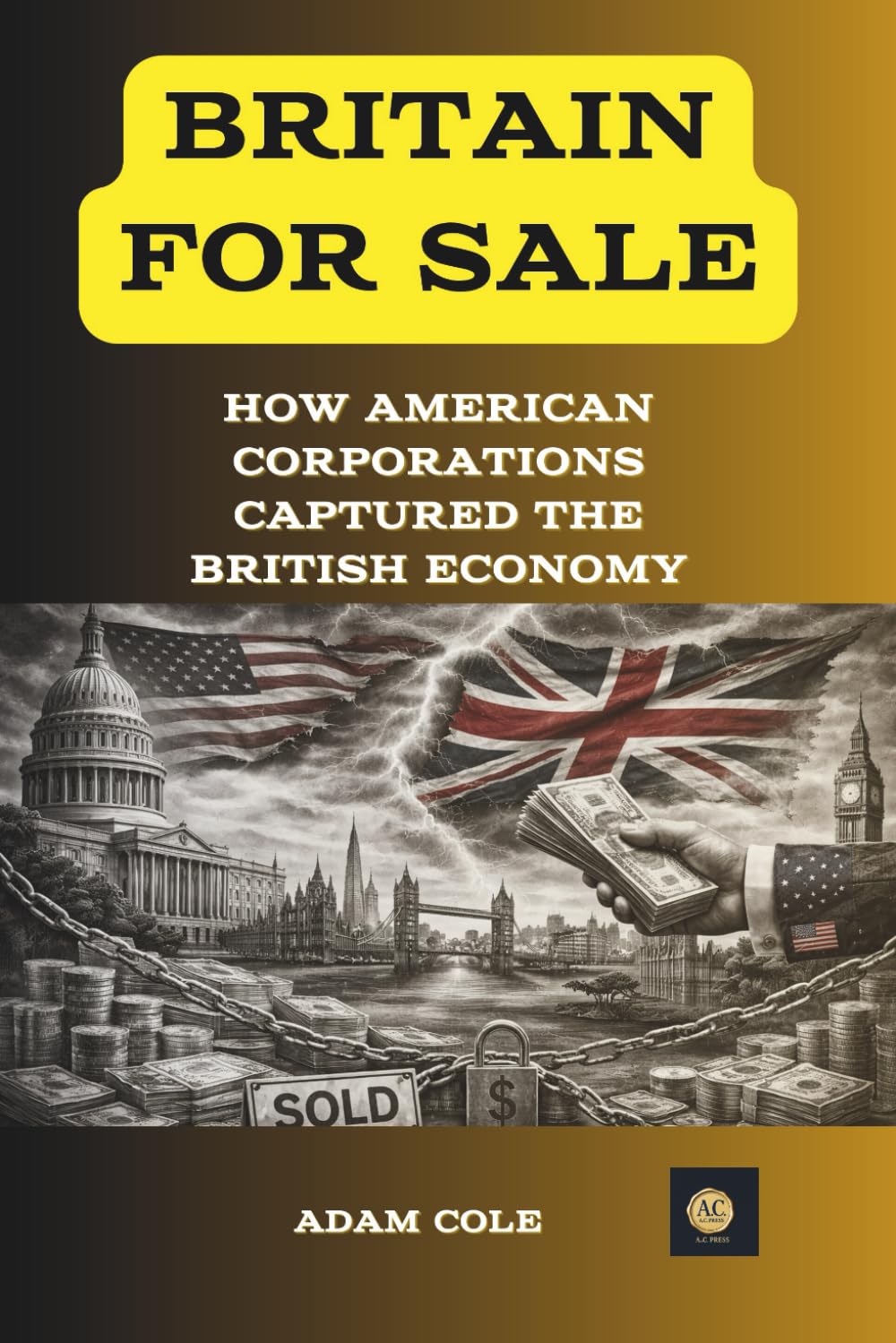 BRITAIN FOR SALE: HOW AMERICAN CORPORATIONS CAPTURED THE BRITISH ECONOMY