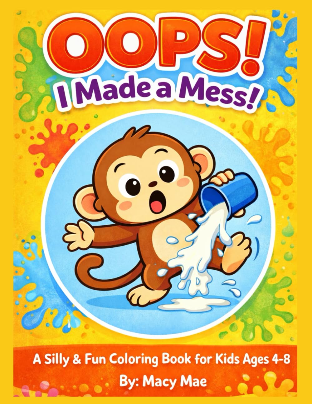 Oops I Made a Mess!: Silly and fun Big coloring book for kids ages 4-8