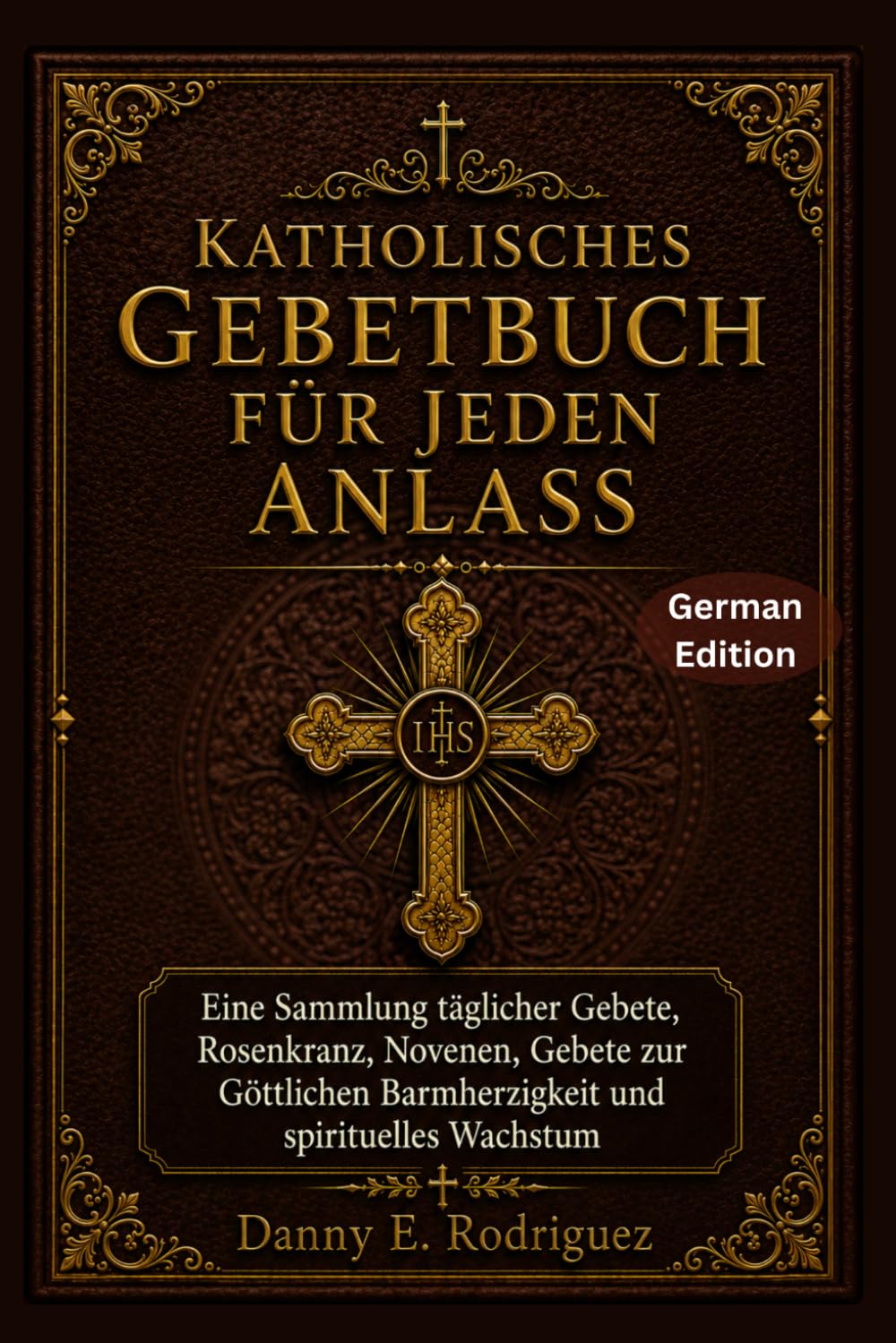 KATHOLISCHES GEBETBUCH FÜR JEDEN ANLASS: Eine Sammlung täglicher Gebete, Rosenkranz, Novenen, Gebete zur Göttlichen Barmherzigkeit und spirituelles Wachstum