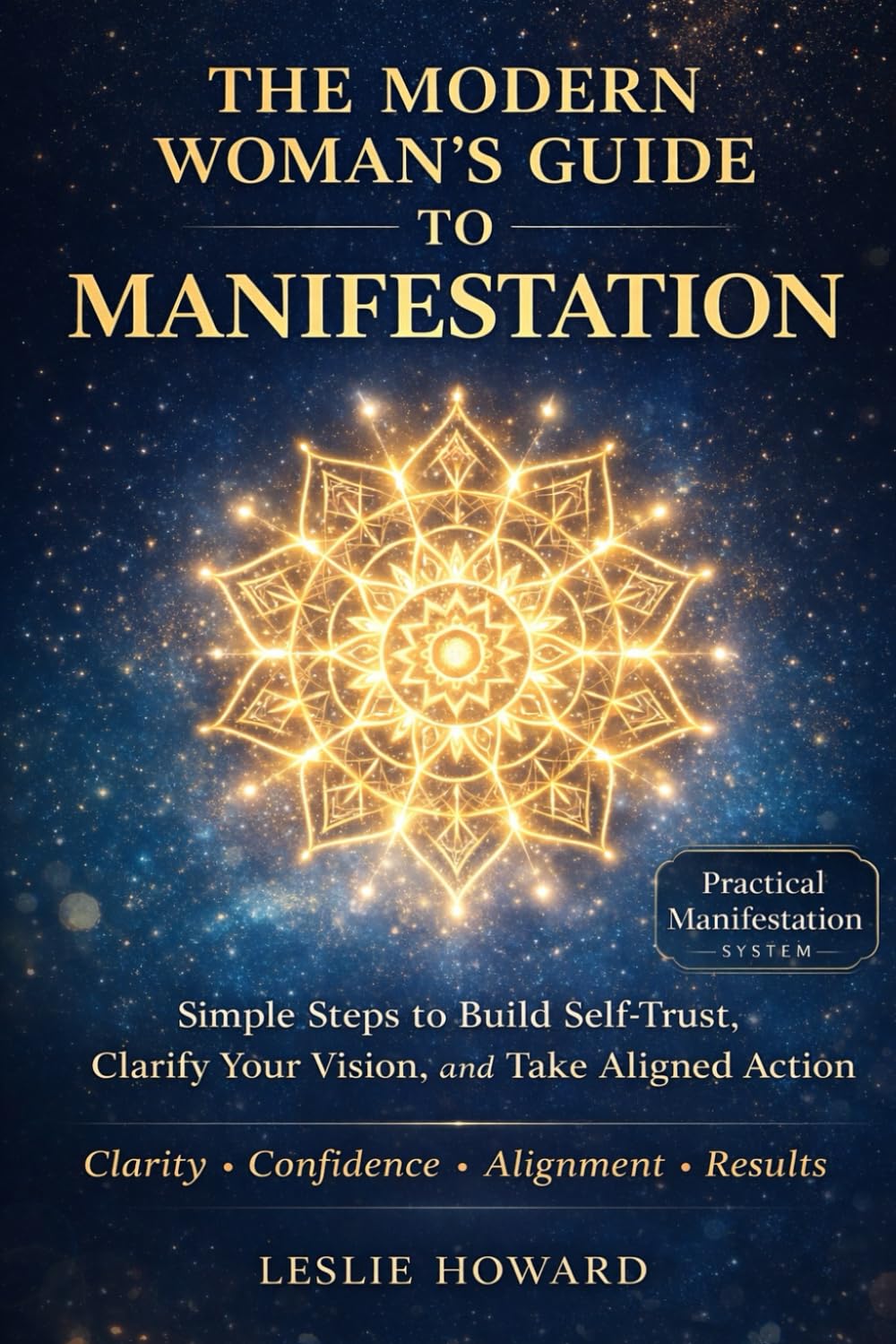 The Modern Woman's Guide to Manifestation: Simple Steps to Clarify, Self Trust and Taking Aligned Action