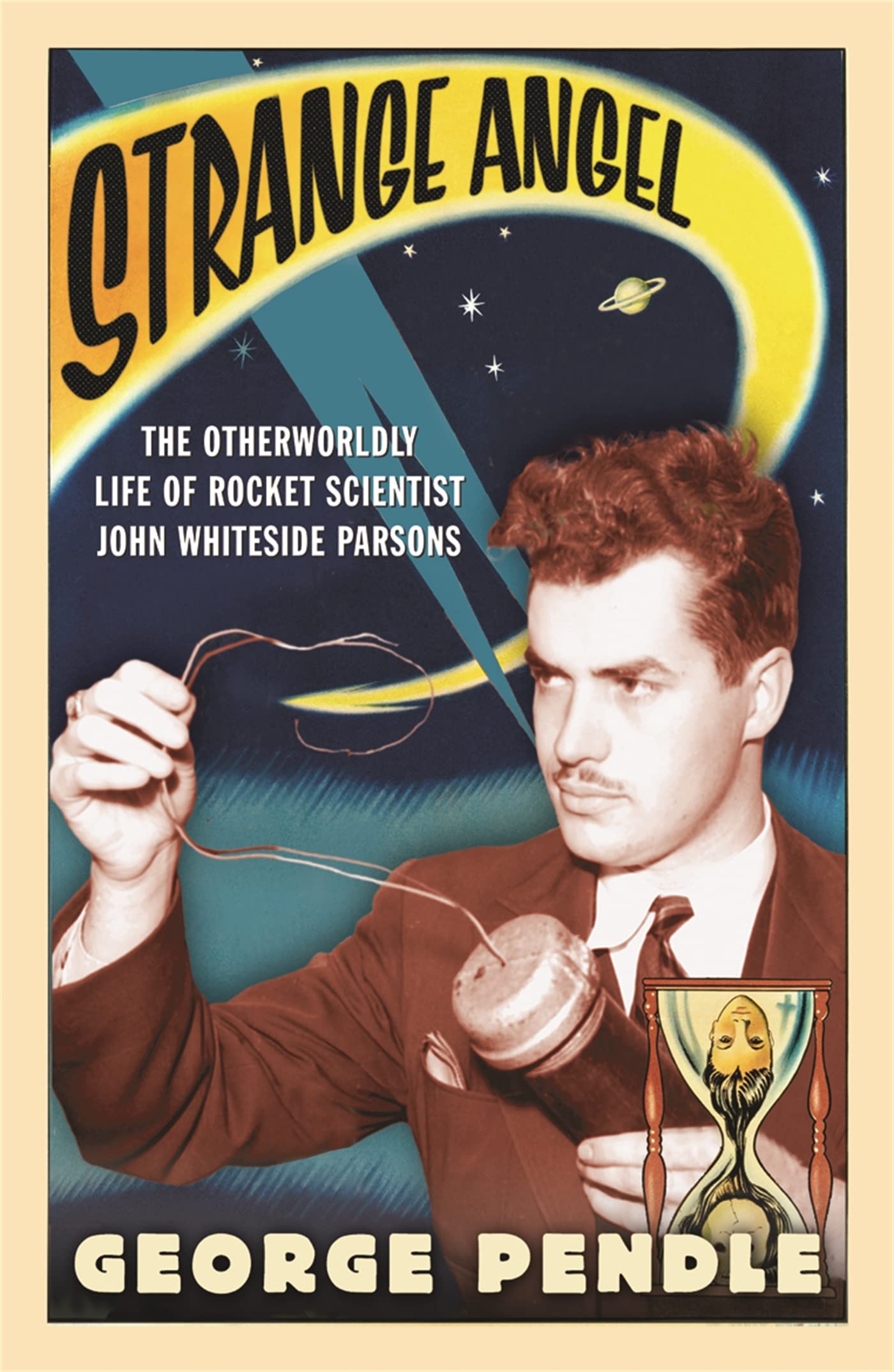Strange Angel The Otherworldly Life of Rocket Scientist John Whiteside Parsons