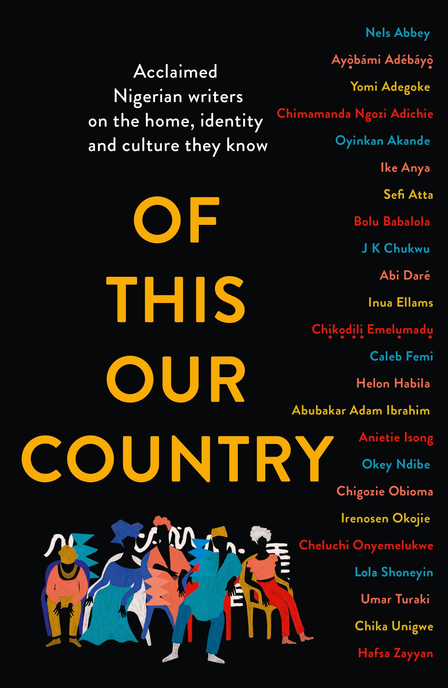 Of This Our Country: Essays from some of Nigeria’s greatest writers, including Ayobami Adebayo, Inua Ellams, Chimamanda Ngozi Adichie, Helon Habila, Chigozie Obioma, Bolu Babalola and more