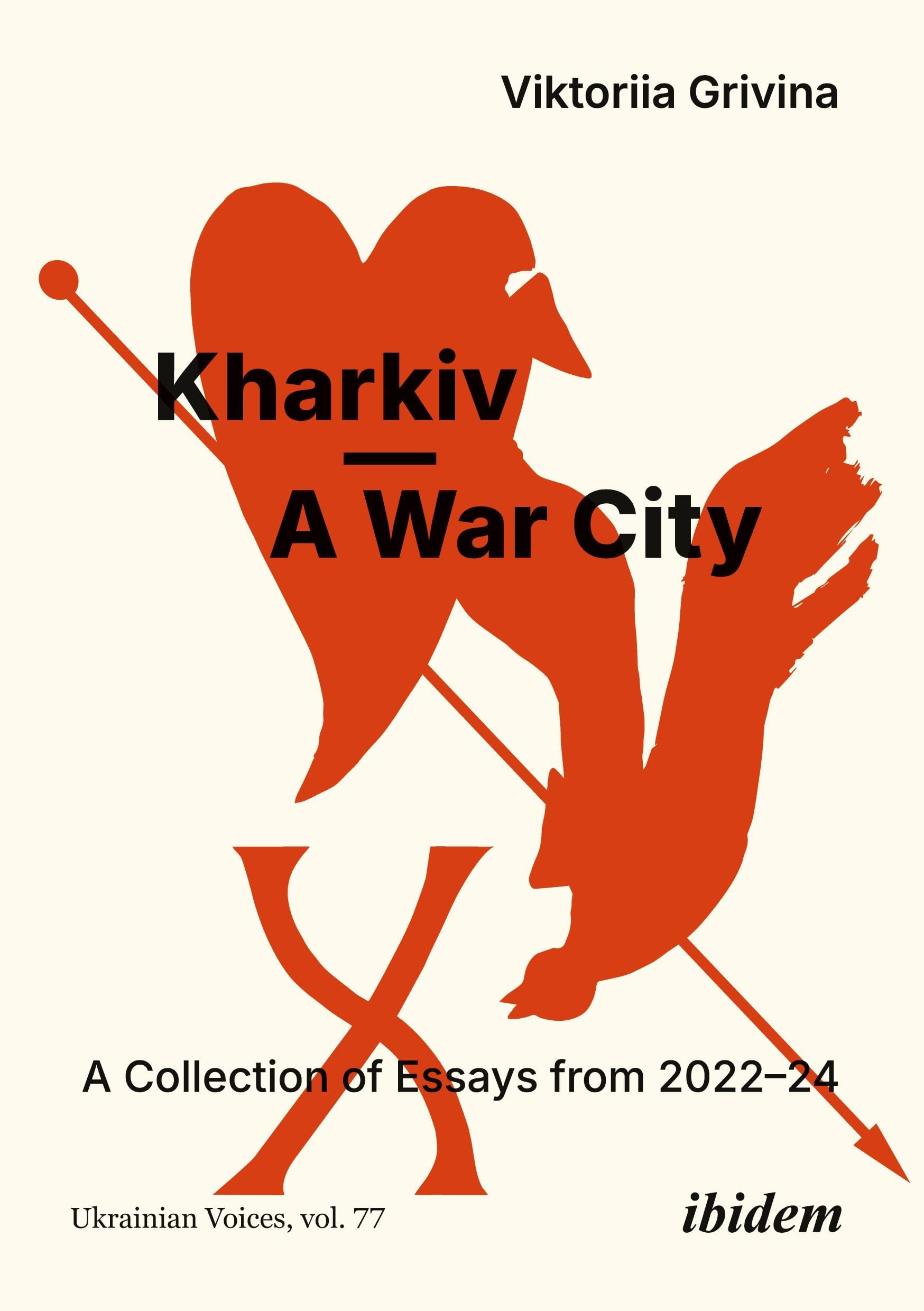 Kharkiv―A War City: A Collection of Essays from 2022–2024: 77 (Ukrainian Voices)