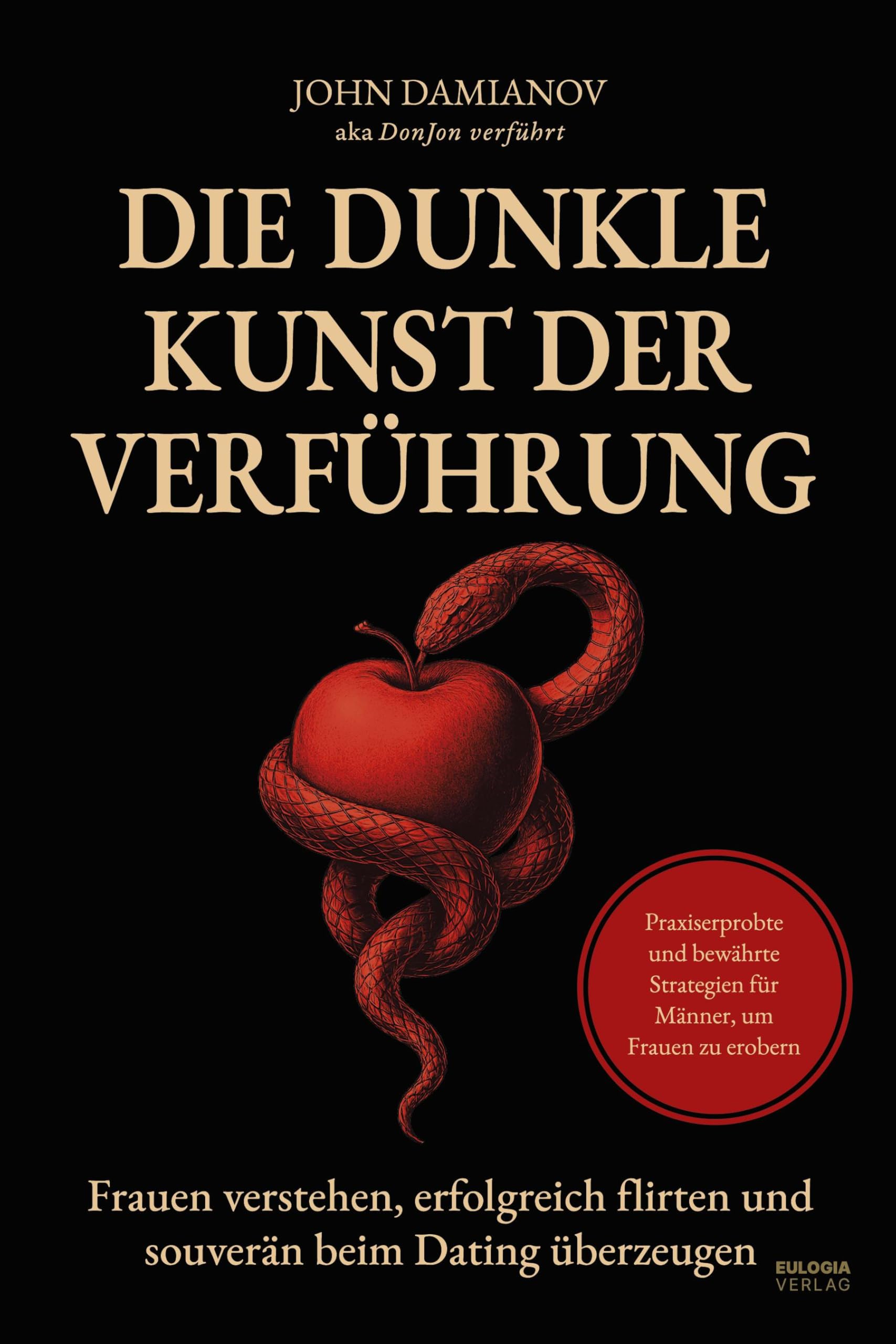Die dunkle Kunst der Verführung: Frauen verstehen, erfolgreich flirten und souverän beim Dating überzeugen – Praxiserprobte und bewährte Strategien für Männer, um Frauen zu erobern