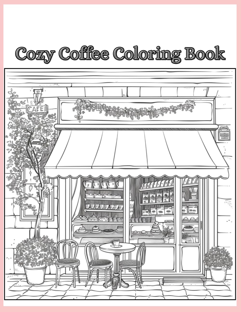 Cozy Coffee Coloring Book: Relaxing Cafe Scenes to Color