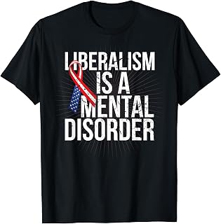 Liberalism is a Mental Disorder Liberal Tears T-Shirt