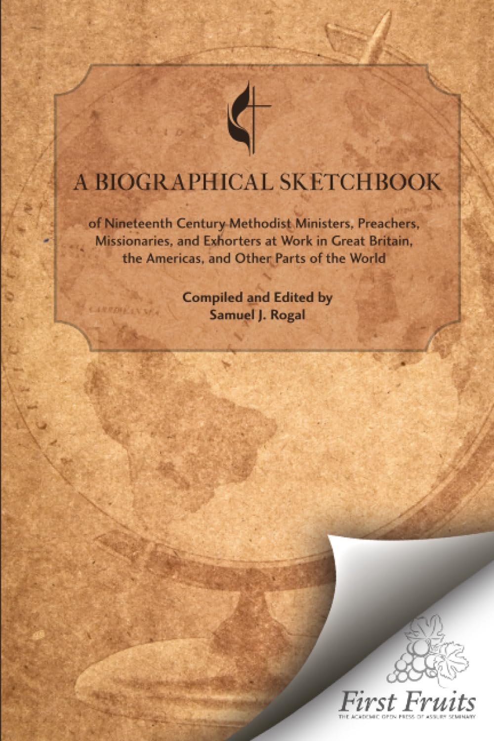 A Biographical Sketch-Book of Nineteenth-Century Methodist Ministers, Preachers, Missionaries and Exhorters at Work in Great Britain, The Americas, and Other Parts of The World
