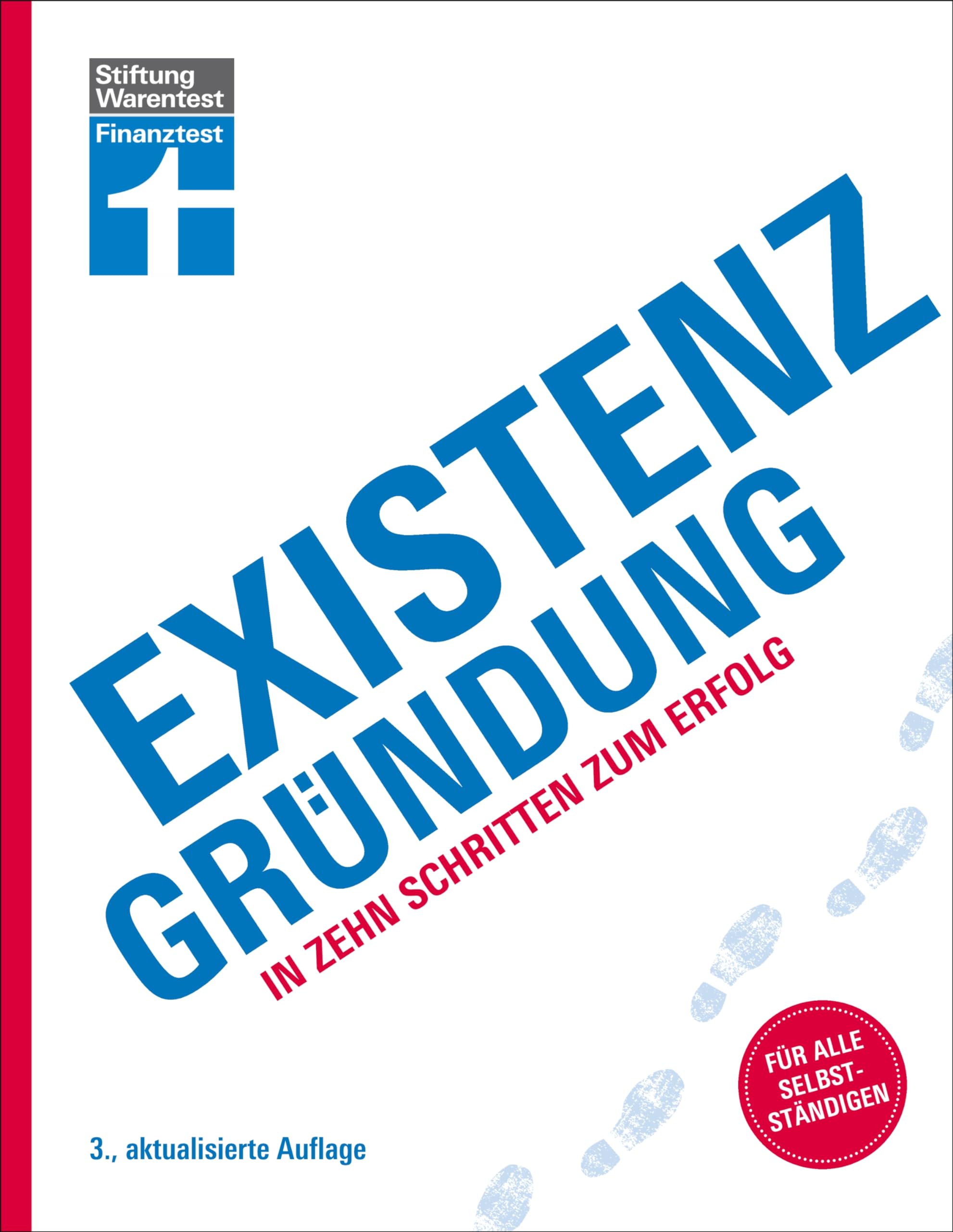 Existenzgründung - Förderung, Finanzplanung, Marketing, Recht & Steuern, Unternehmensgründung für Einsteiger: In zehn Schritten zum Erfolg | Für alle Selbstständigen