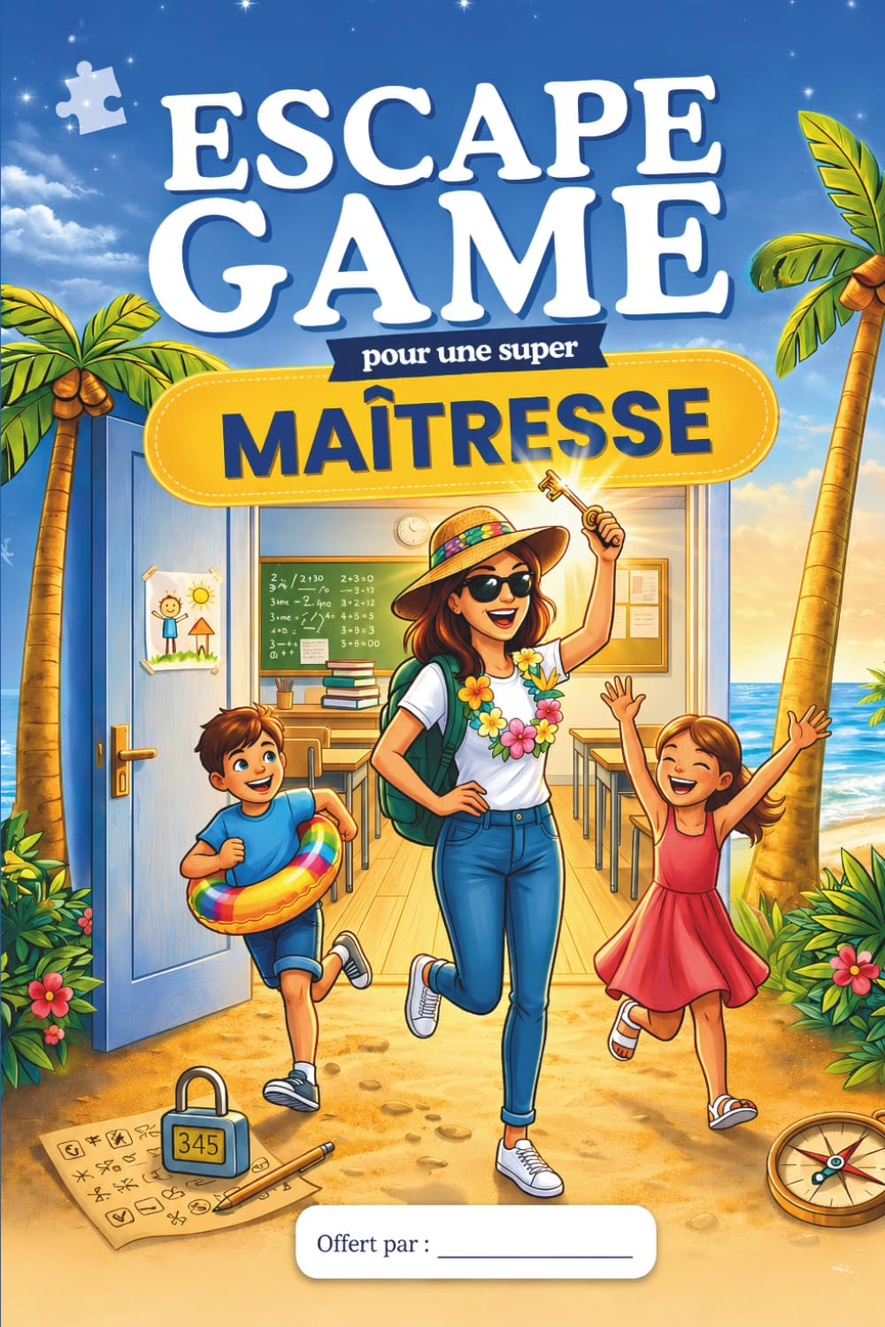 Escape Game pour une Super Maîtresse: Cadeau Maîtresse Original – Livre Jeu pour la Fin d’Année Scolaire