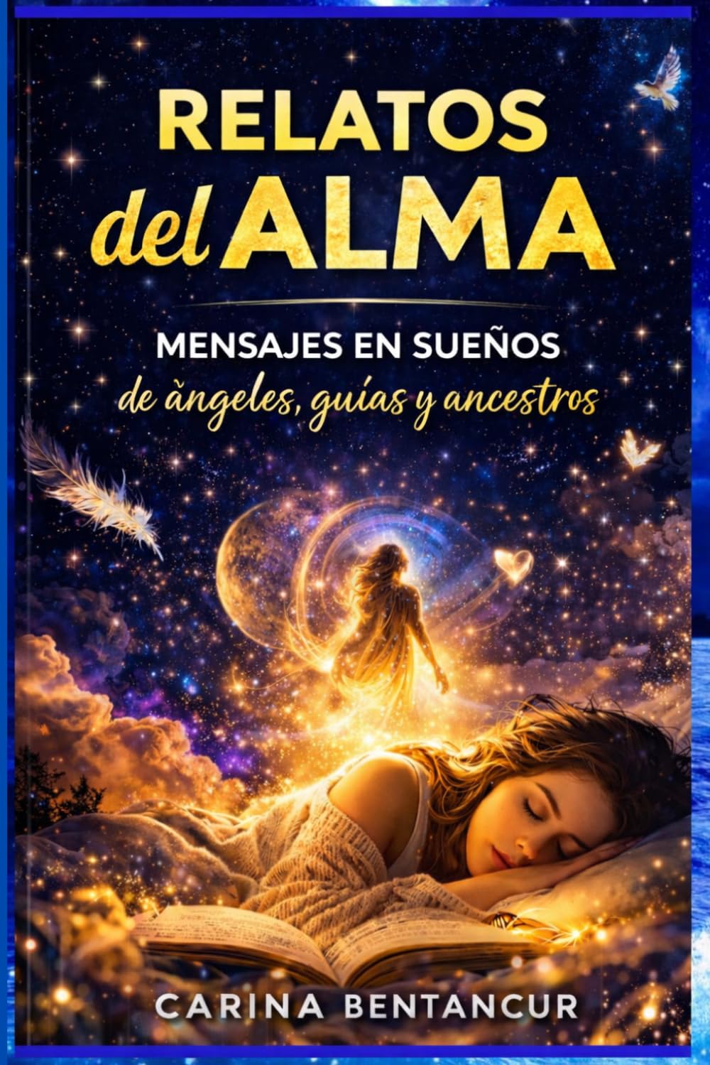 Relatos Del Alma: Mensajes en sueños de Ángeles, Guías y Ancestros