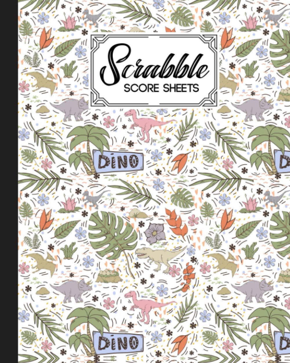 Independently published Scrabble Score Sheet: dinosaur era Scrabble Score Sheet, Scrabble Game Record book For up to 4 Players, Scrabble Game Sheets For Board Game Words Building, 121 Pages, Size 8" x 10"