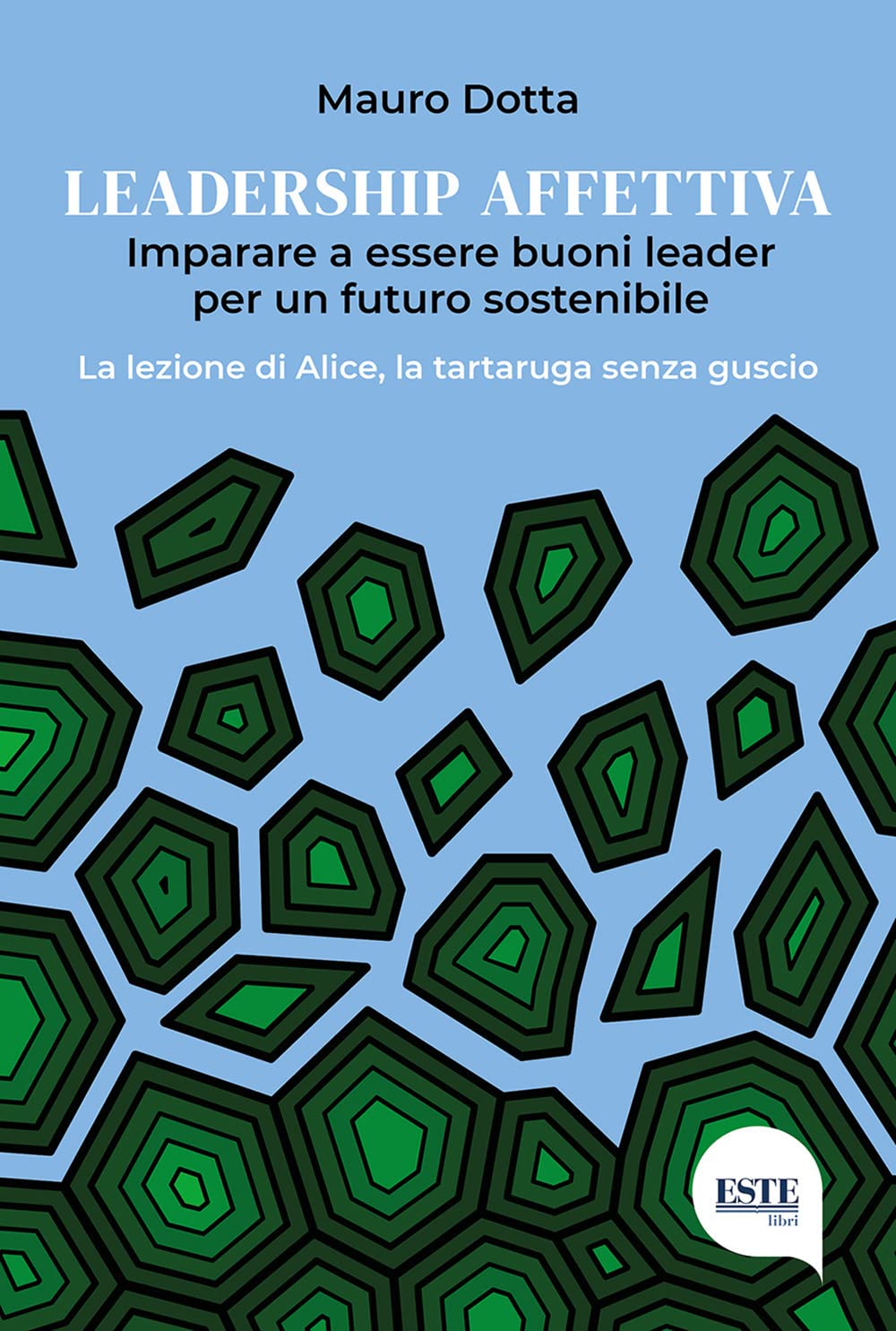 Leadership Affettiva. Imparare A Essere Buoni Leader Per Un Futuro Sostenibile. La Lezione Di Alice, La Tartaruga Senza Guscio - 4