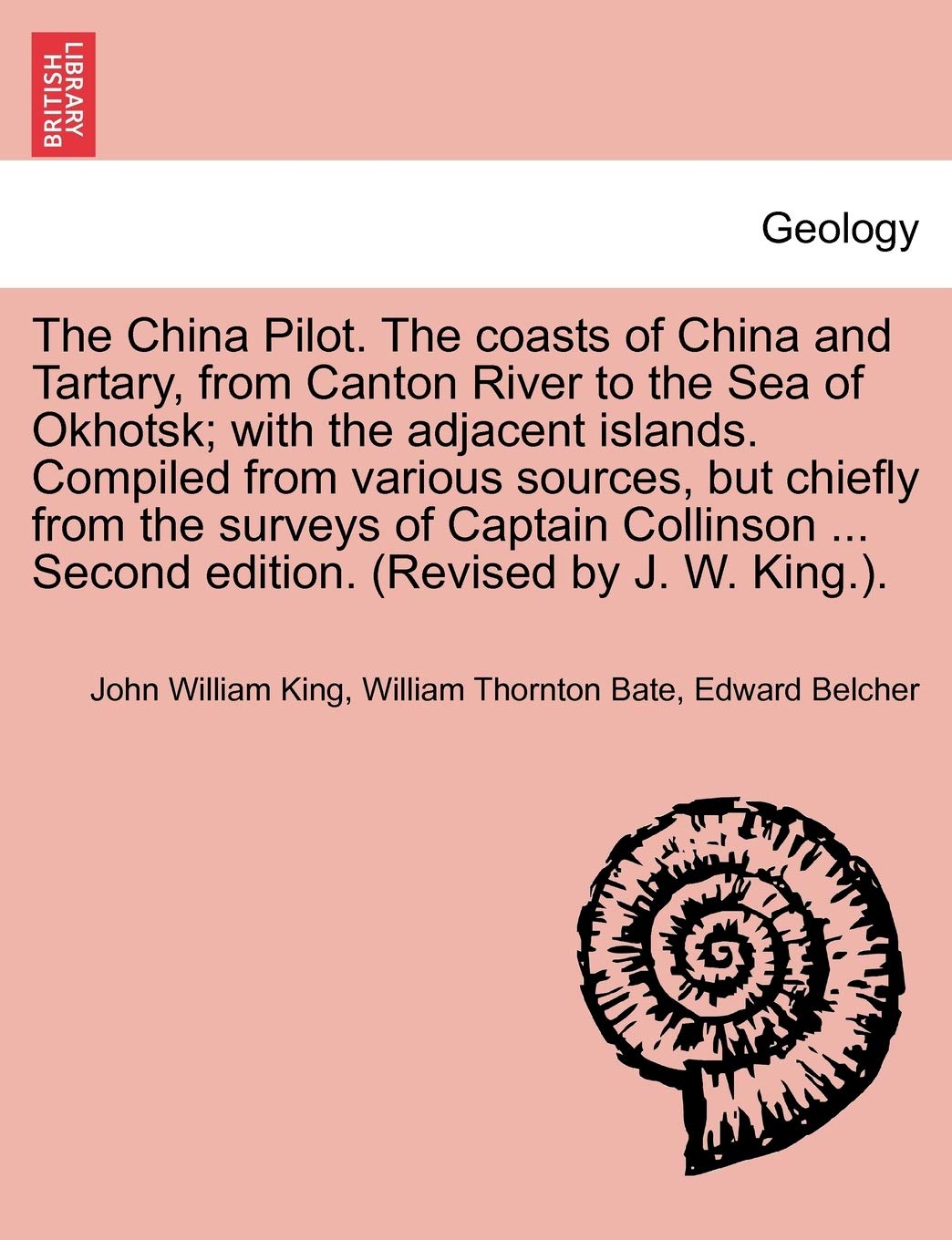 The China Pilot. the Coasts of China and Tartary, from Canton River to the Sea of Okhotsk; With the Adjacent Islands. Compiled from Various Sources, ... ... Second Edition. (Revised by J. W. King.).