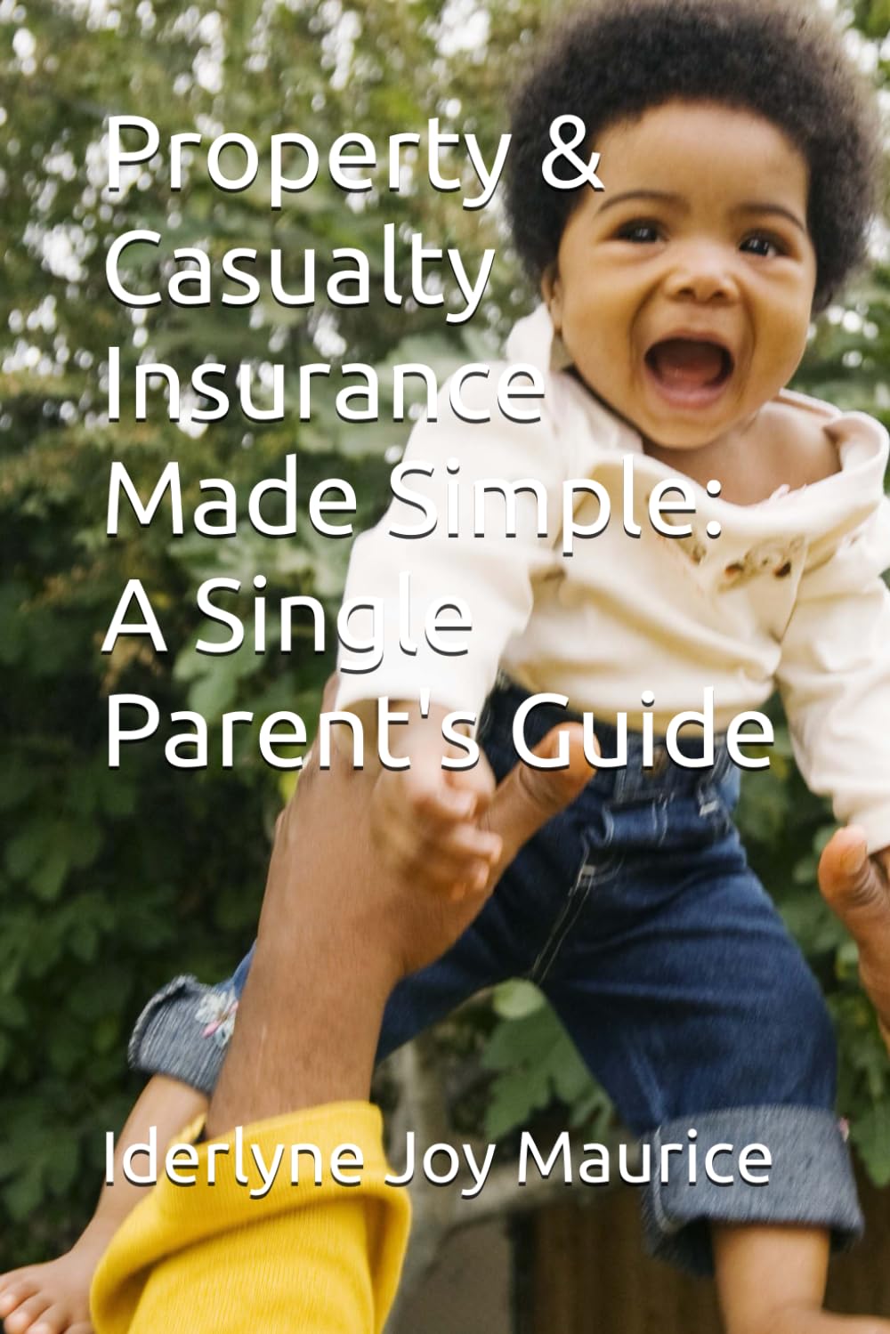 Property & Casualty Insurance Made Simple: A Single Parent's Guide