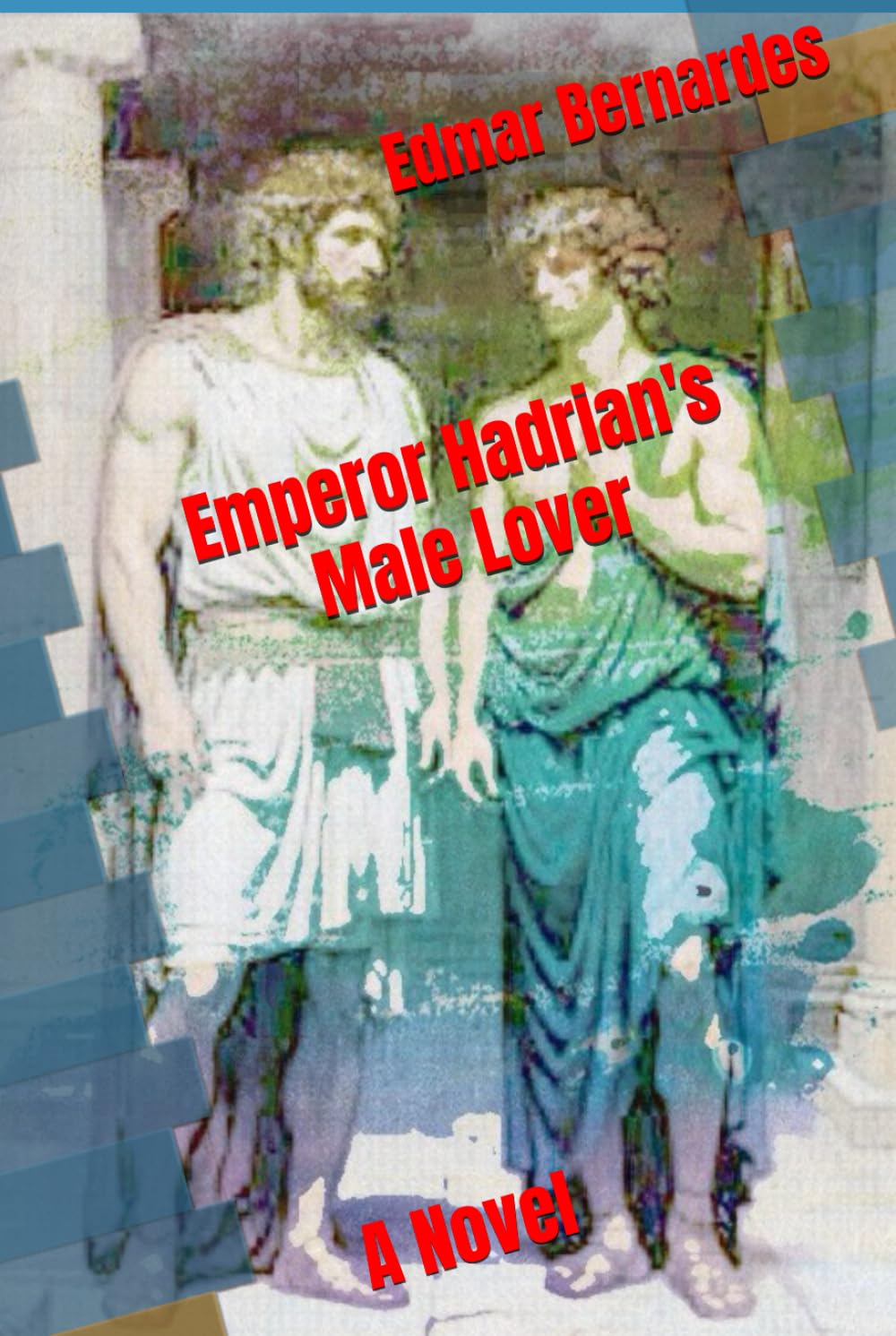 Emperor Hadrian’s Male Lover - A Novel