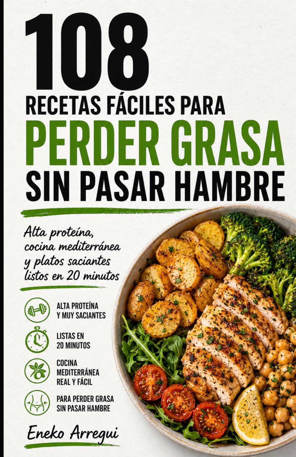 108 RECETAS FÁCILES PARA PERDER GRASA SIN PASAR HAMBRE: Alta proteína, cocina mediterránea y platos saciantes listos en 20 minutos (108 RECETAS FÁCILES Y ORIGINALES)