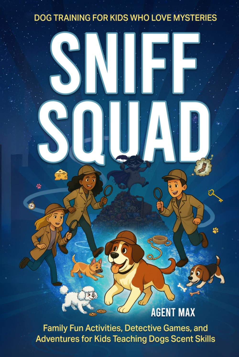 Sniff Squad: Dog Training for Kids Who Love Mysteries: Family Fun Activities, Detective Games, and Adventures for Kids Teaching Dogs Scent Skills: ... Dead and Coping With Loss in a Digital World