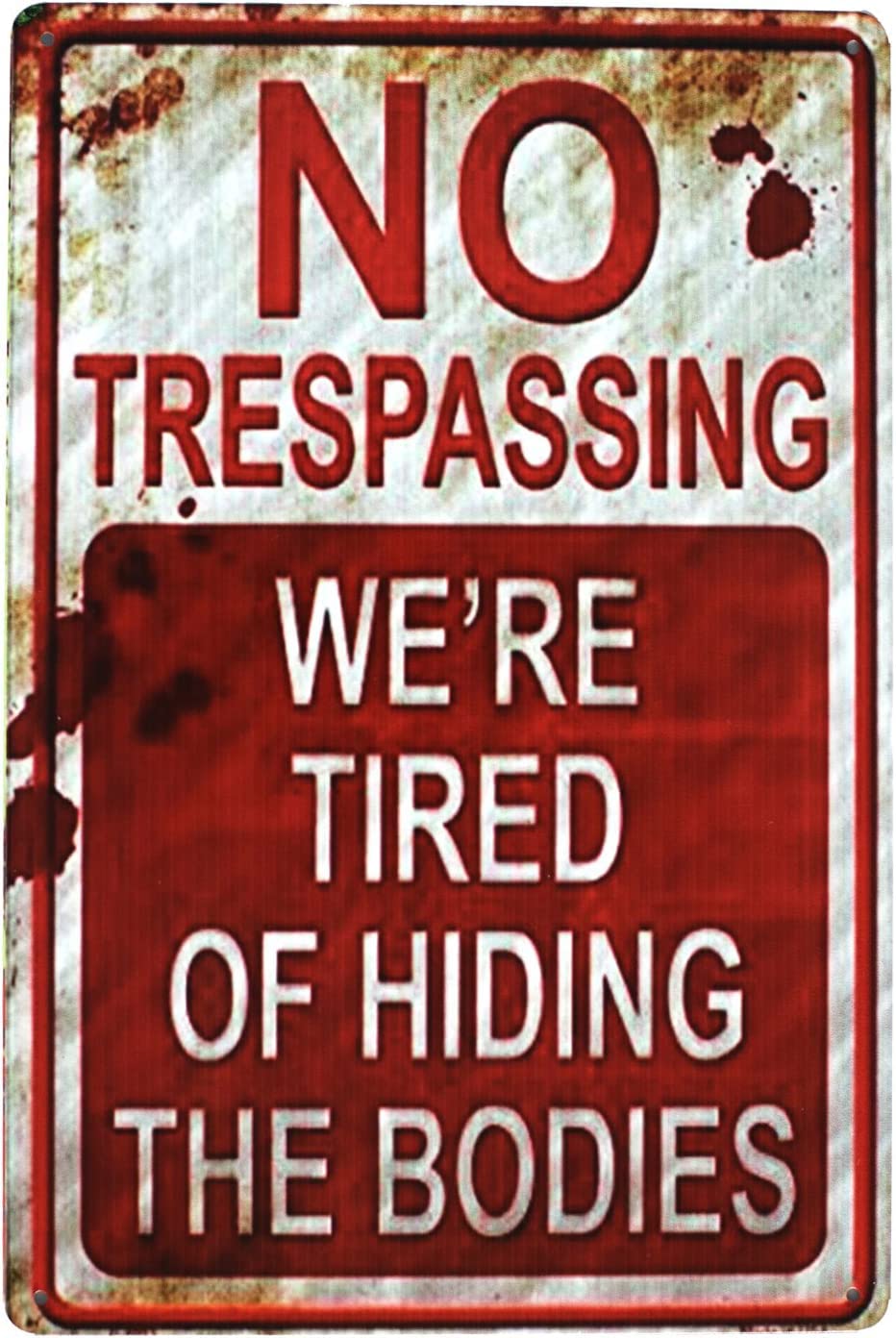 No Trespassing We're Tired of Hiding The Bodies, Metal Tin Sign Hanging Retro Plaque Kitchen Poster Cafe Bar Pub Store Man cave Art Novelty Designs 12x16inch