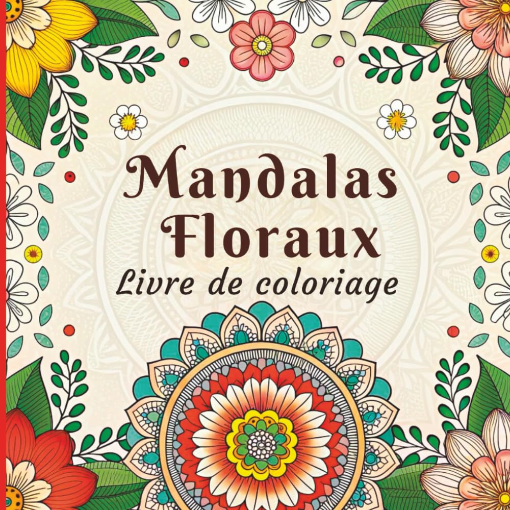 Mandalas de Floraux Livre de Coloriage: Motifs floraux apaisants et complexes pour se détendre et se concentrer