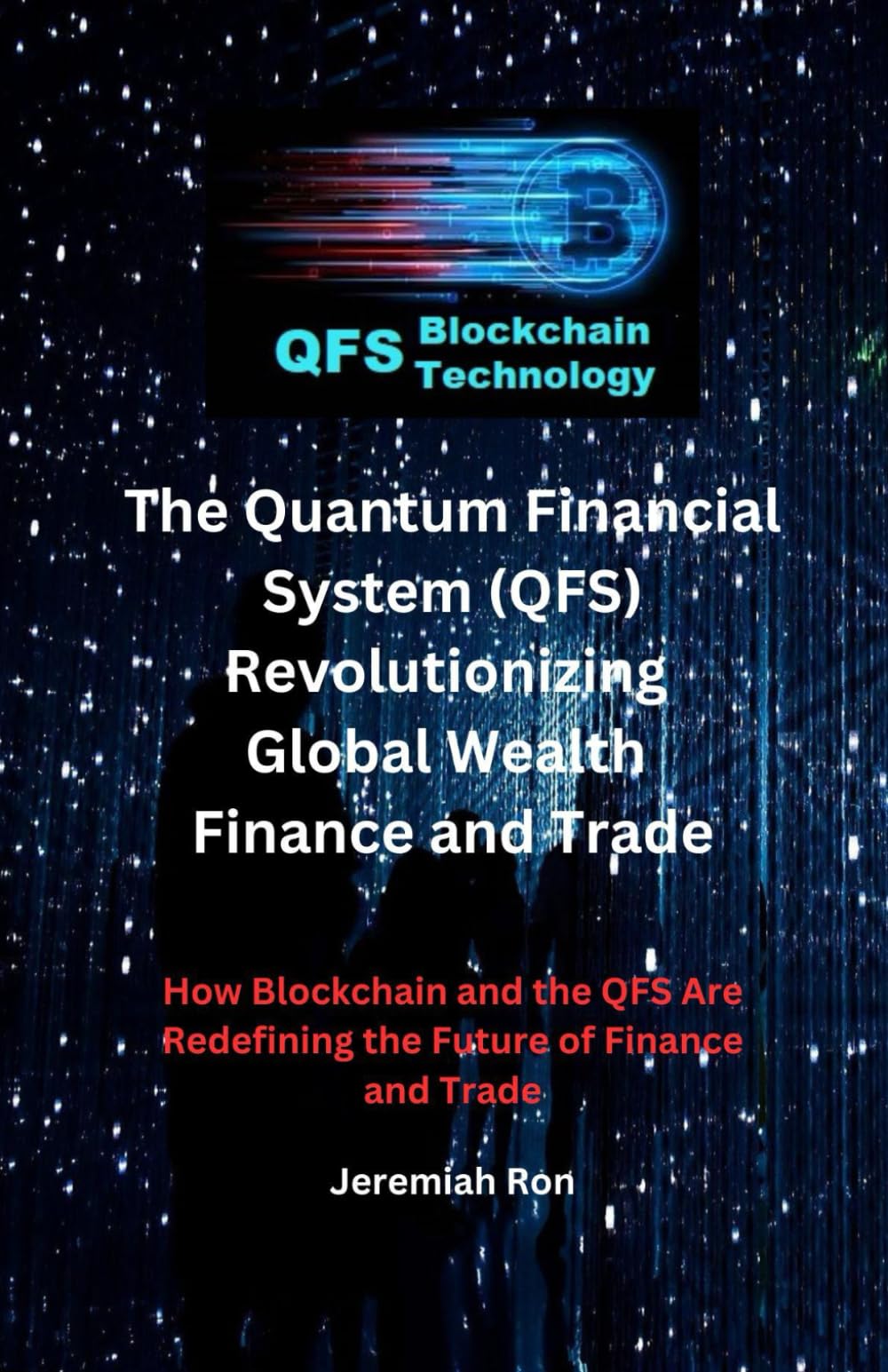 The Quantum Financial System (QFS) Revolutionizing Global Wealth Finance  and Trade: How Blockchain and the QFS Are Redefining the Future of Finance  and Trade : Ron, Jeremiah: Amazon.com.be: Books