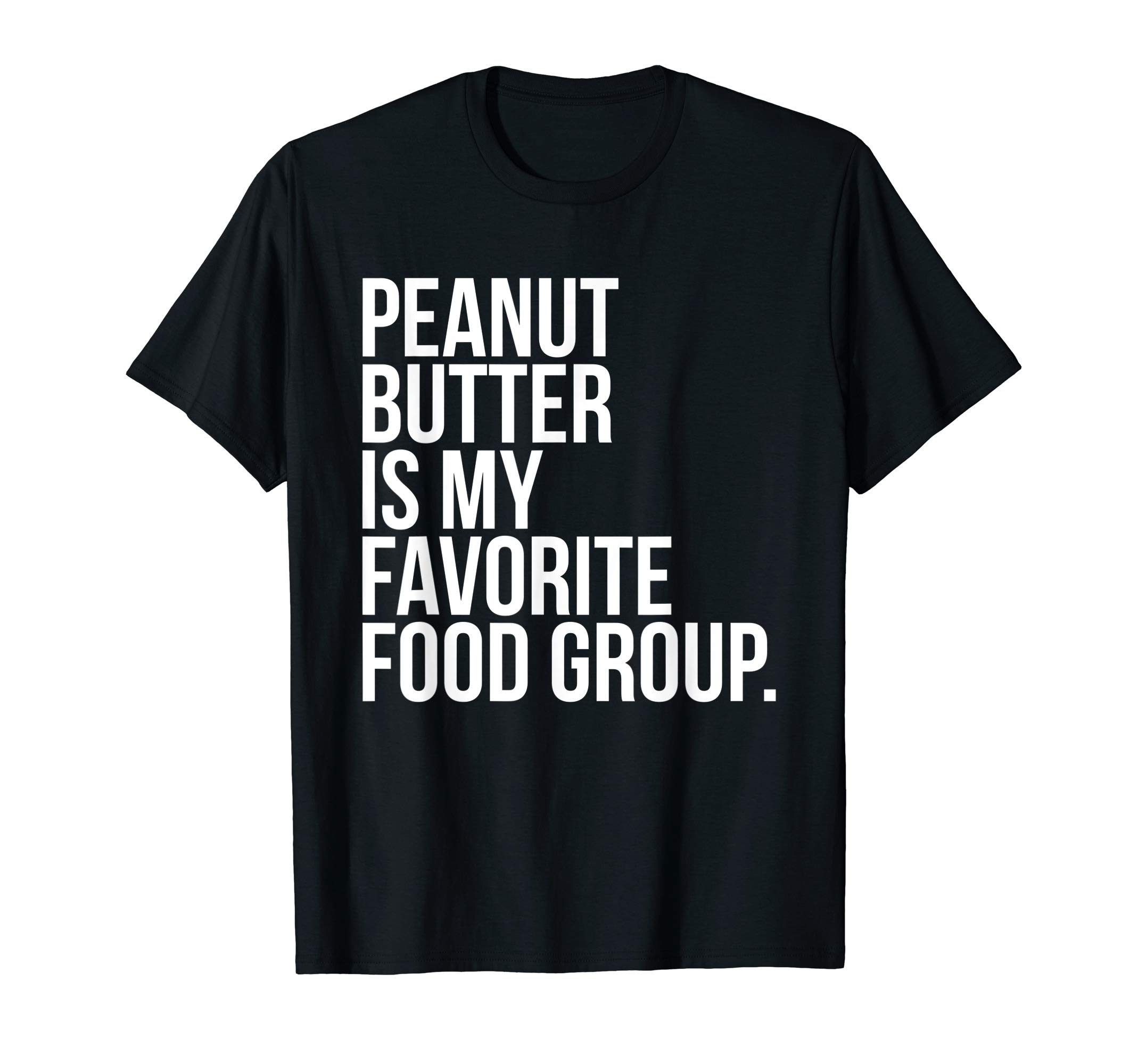 Funny Peanut Butter is my Favorite Food Group T-shirt