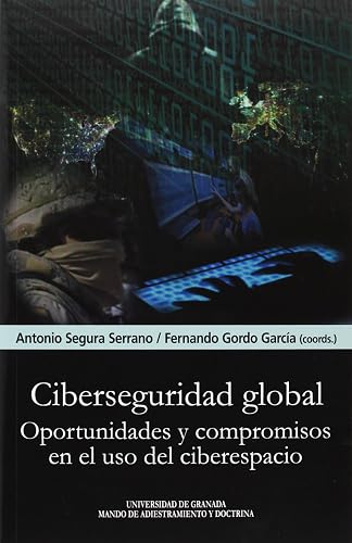 Ciberseguridad global: Oportunidades y compromisos en el uso del ciberespacio.