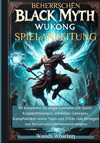 Beherrschen Black Myth: Wukong Spielanleitung: Ihr kompletter Strategie-Leitfaden mit Quest-Komplettlösungen, erklärtem Gameplay, Kampftaktiken sowie Tipps und Tricks zum Besiegen von Bossen und Überlebensstrategien
