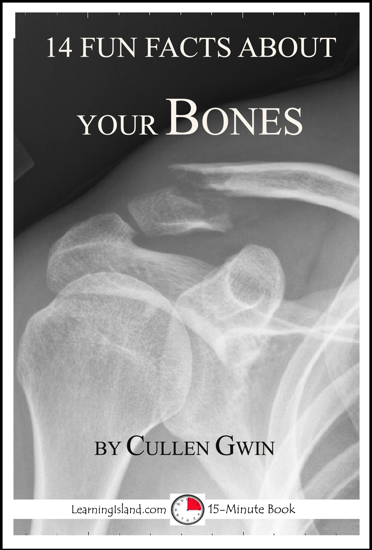 14 Fun Facts About Your Bones: A 15-Minute Book (15-Minute Books)