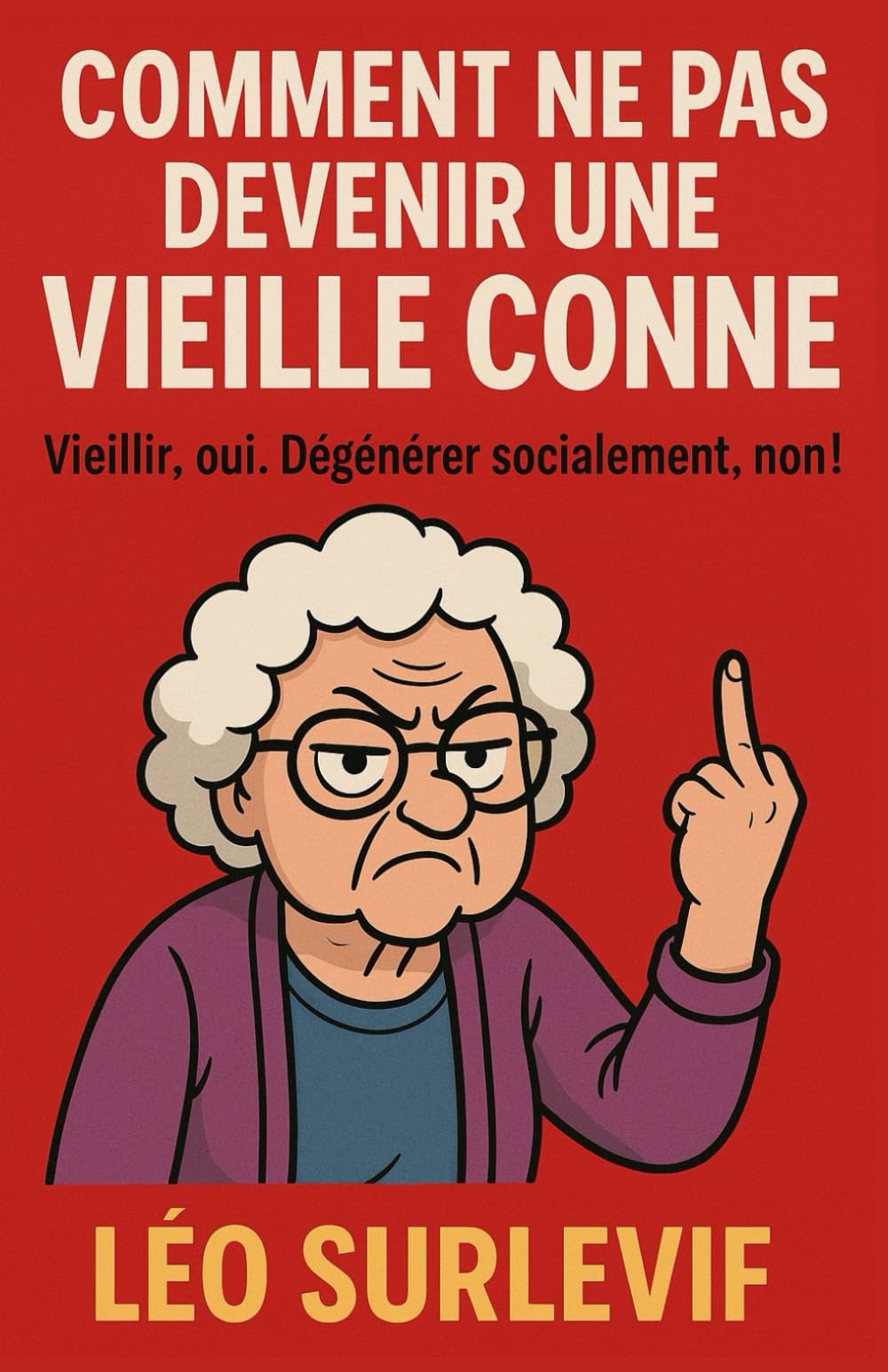 Comment ne pas devenir une vieille conne: Vieillir, oui. Dégénérer socialement, non. (Guides de Survie Drôles & Sans Filtre by Nathalie PERSONNE)