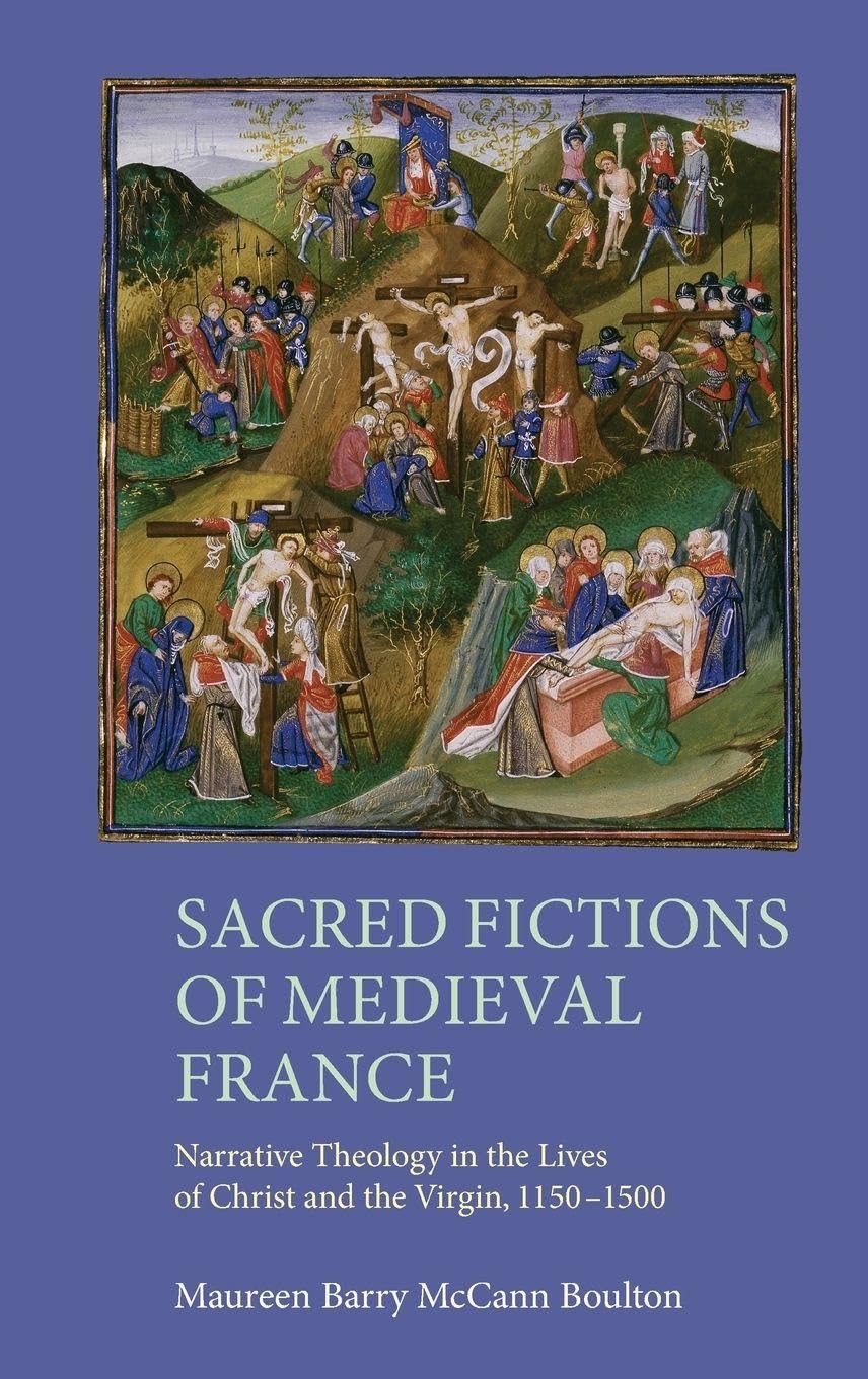 Sacred Fictions of Medieval France: Narrative Theology in the Lives of Christ and the Virgin, 1150-1500: 38 (Gallica)