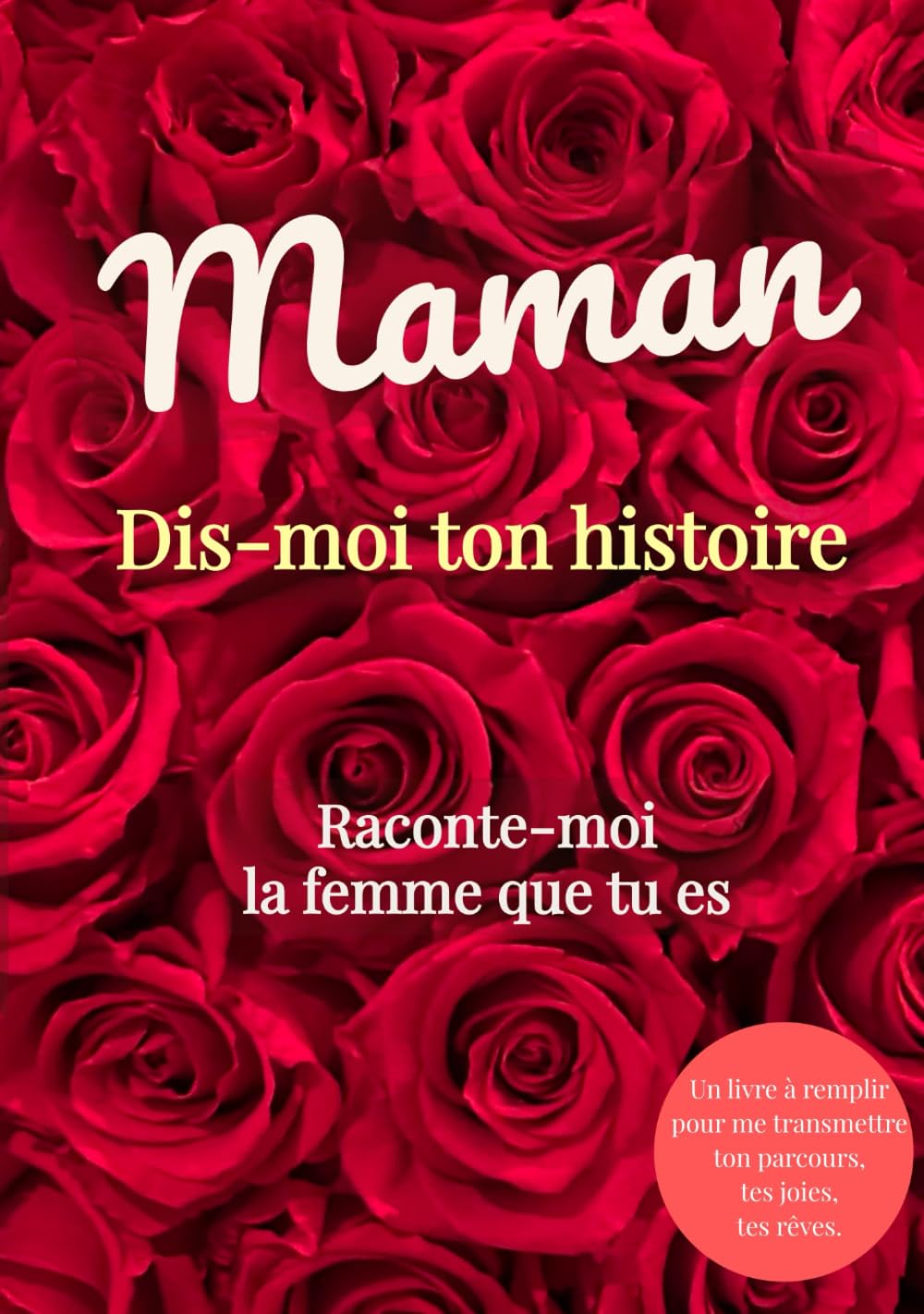 Maman Dis-moi ton histoire. Raconte-moi la femme que tu es: Journal guidé haut de gamme à remplir : un cadeau précieux pour votre maman. Idéal pour la Fête des Mères, un anniversaire ou Noël.