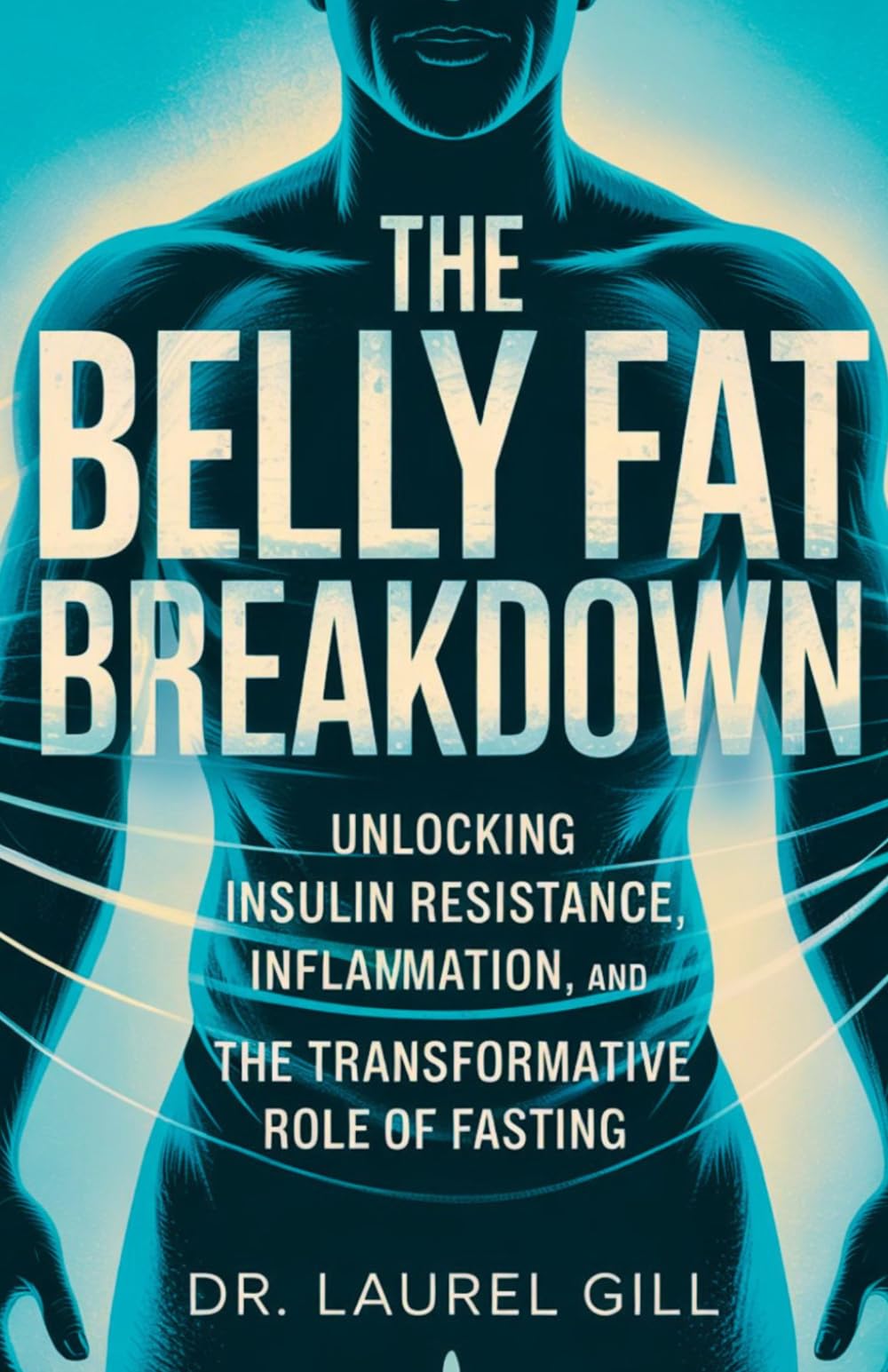 The Belly Fat Breakdown.: Unlocking Insulin Resistance, Inflammation and the Transformation role of Fasting.