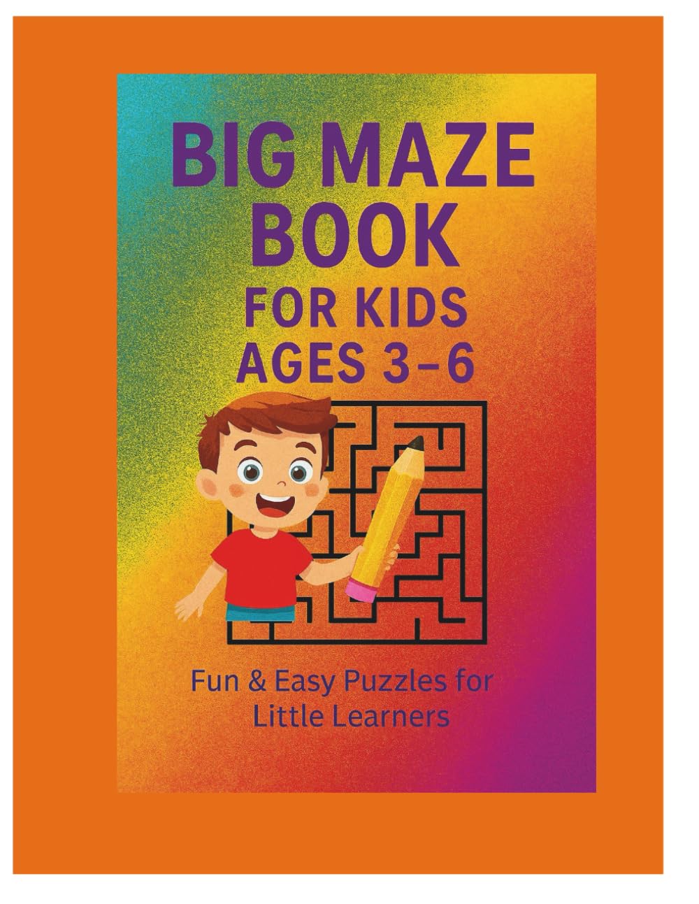 Easy Mazes for Kids Ages 3–6: Learn, Play & Solve! Fun Activity Workbook