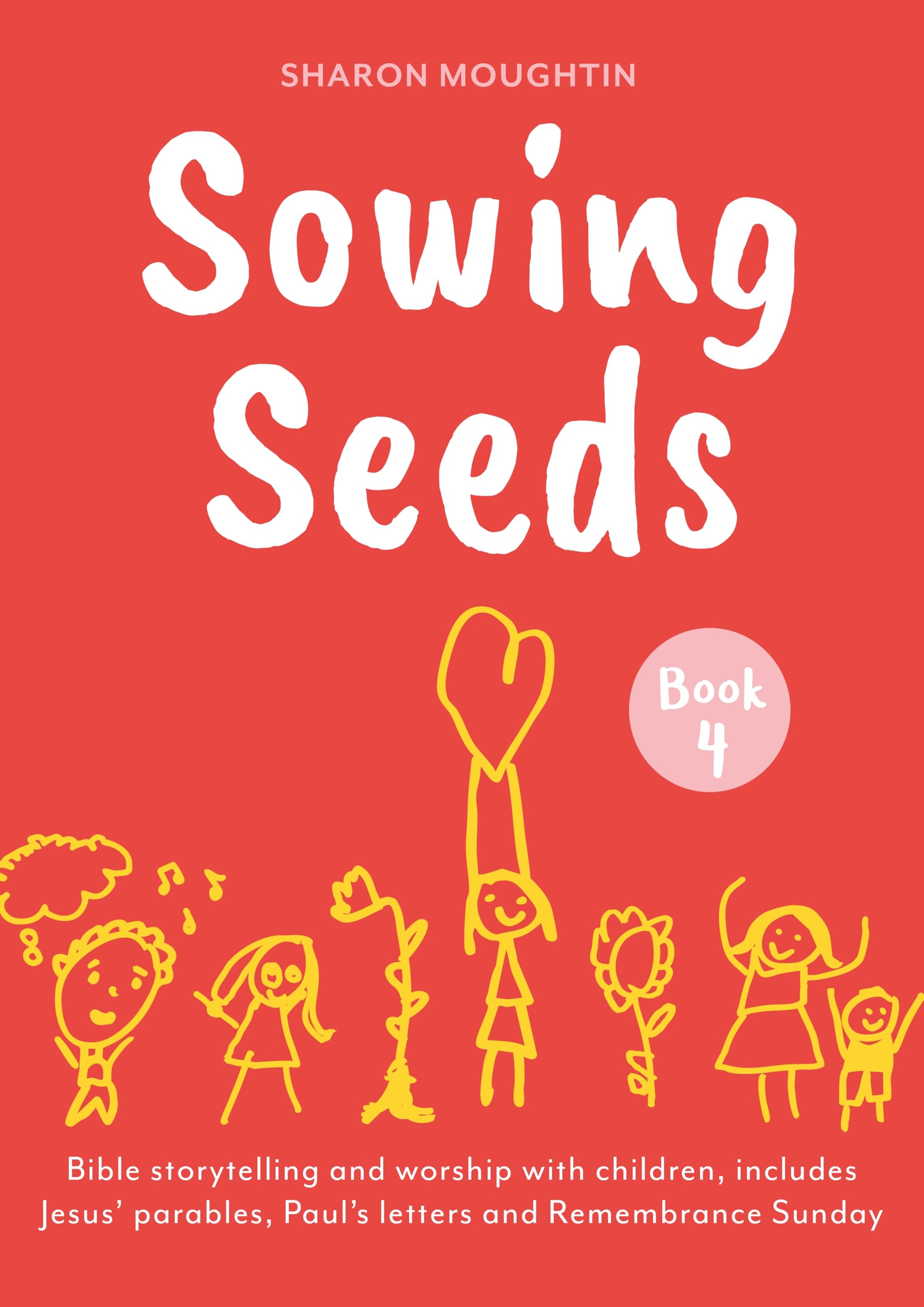 Sowing Seeds Book 4: Bible storytelling and worship with children, includes Jesus' parables and Paul's letters