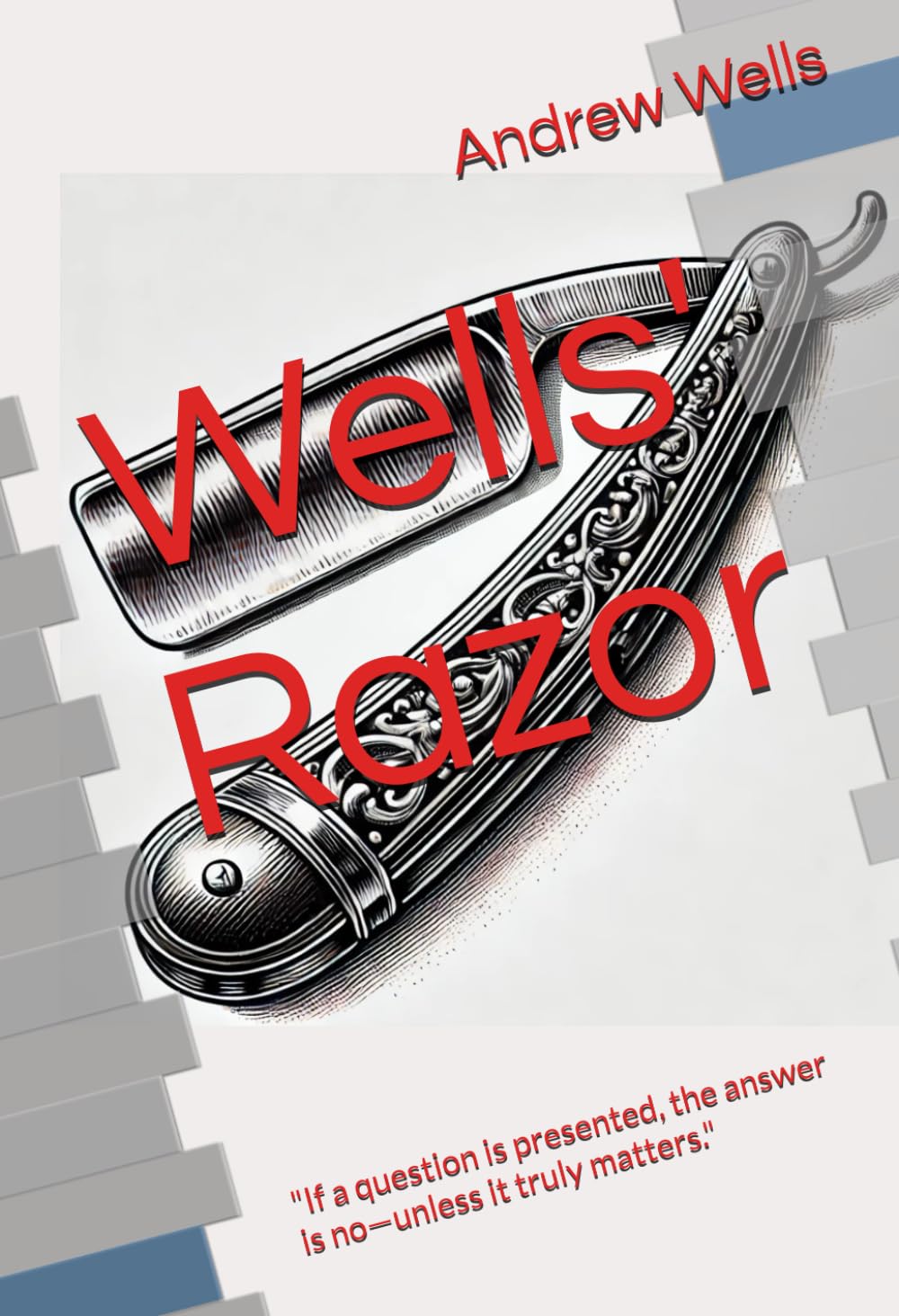 Wells' Razor: "If a question is presented, the answer is no—unless it truly matters."