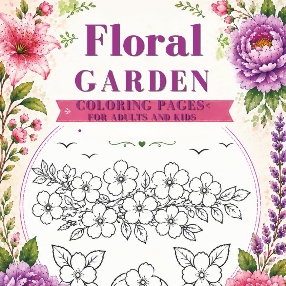 Floral Garden Coloring Pages: Flower Coloring Book for Adults and Kids Stress-relieving flower illustrations for creativity, mindfulness, and relaxation