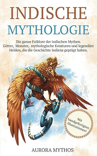 Indische Mythologie: Götter, Monster, mythologische Kreaturen und legendäre Helden, die die Geschichte Indiens geprägt haben. Handillustriert!