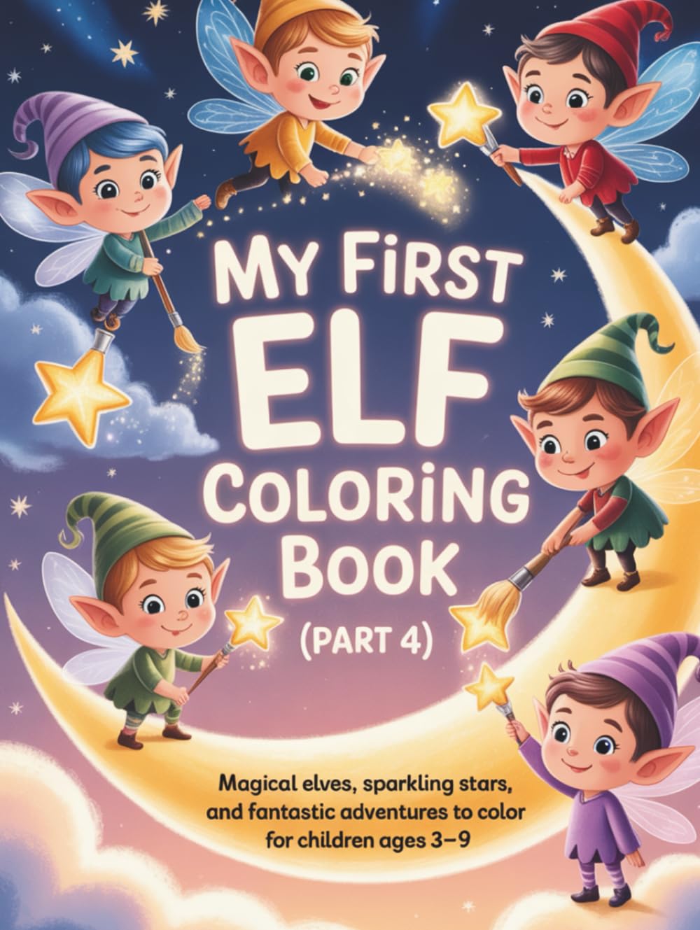 My First Elf Coloring Book (Part 4): Magical Elves, Sparkling Stars, and Fantastic Adventures to Color for Children Ages 3–9 (Little Creatures of Magic – Coloring Series)
