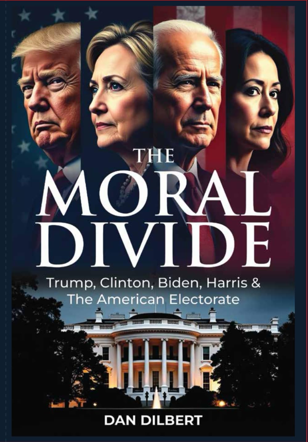 The Moral Divide: Trump, Clinton, Biden Harris, and the American Electorate