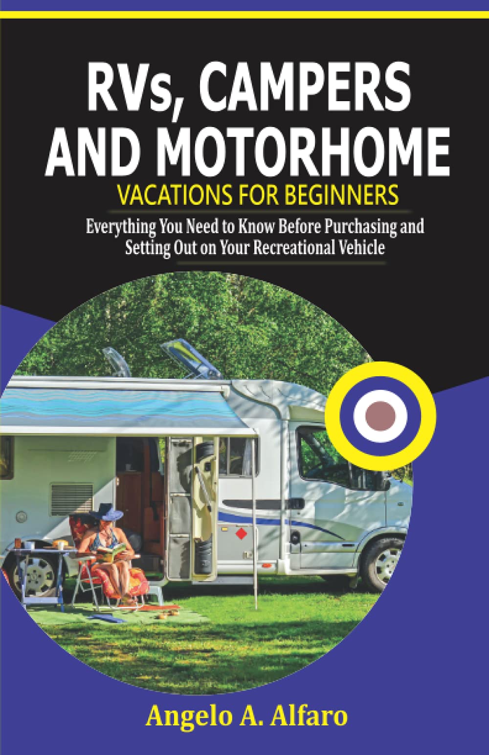 RVs, Campers and Motorhome Vacations For Beginners: Everything You Need To Know Before Purchasing and