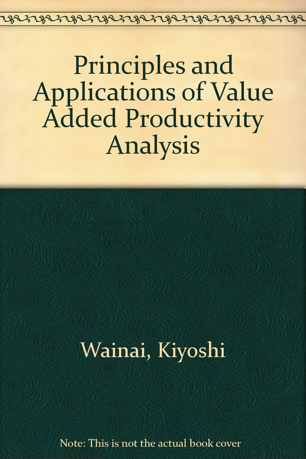 Principles and Applications Of Value Added Productivity Analysis [Paperback] Kiyoshi Wainai and Aleth Yenko