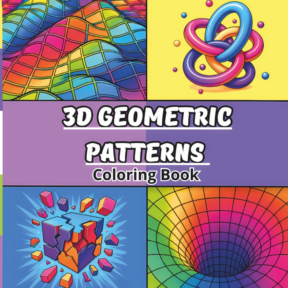 3D Geometric Patterns Coloring Book: Stress-Relieving 3D Patterns for Teens and Adults (Bold and Easy Cute Patterns Coloring Book)