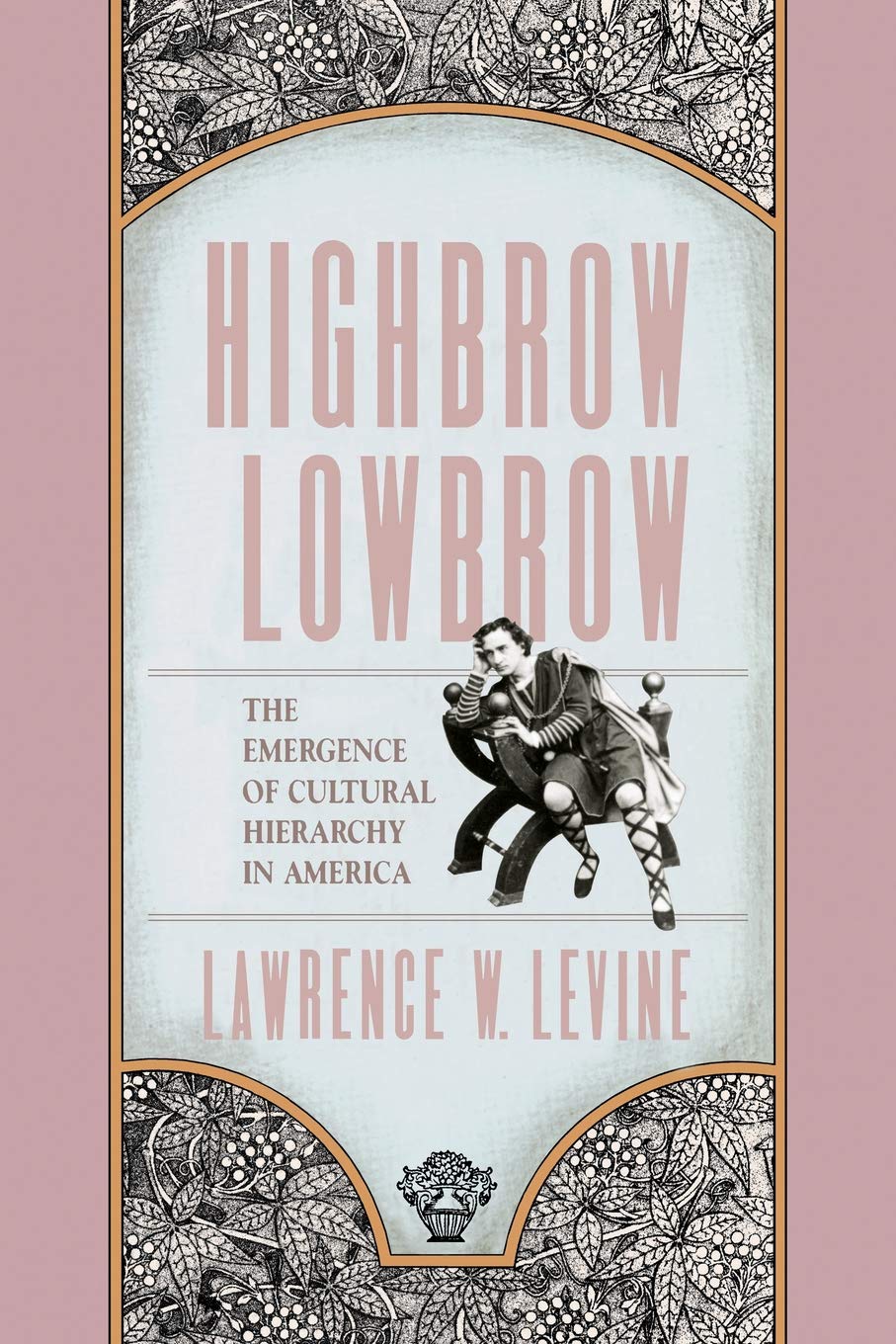 Highbrow-lowbrow: Emergence of Cultural Hierarchy in America (William E. Massey, Sr. Lectures in the History of American C) (William E. Massey Sr. ... E. Massey Sr. Lectures in American Studies)