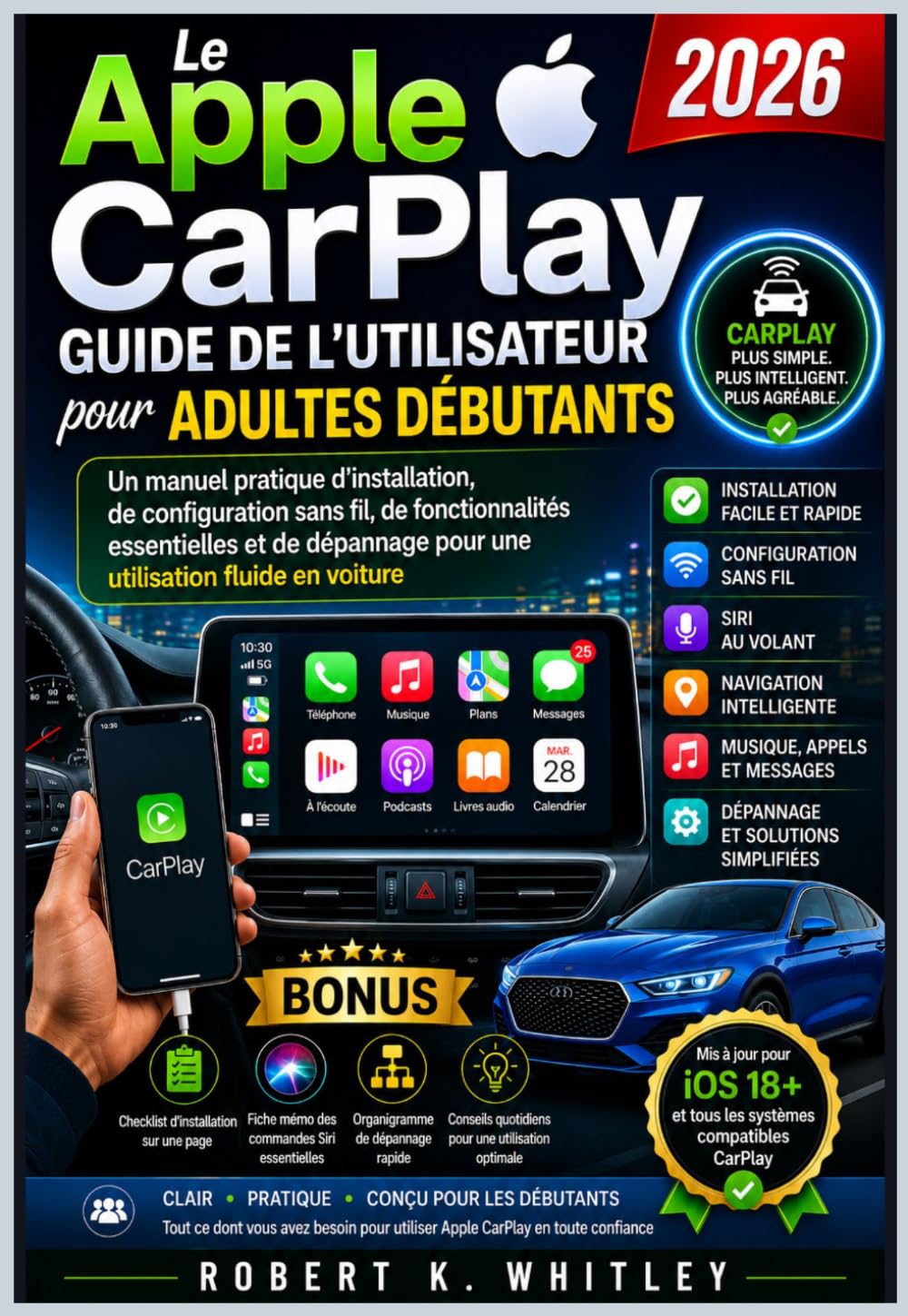 Le Apple CarPlay Guide de l'utilisateur pour adultes débutants 2026: Un manuel pratique d'installation, de configuration sans fil, de fonctionnalités ... Maîtriser son utilisation au quotidien)