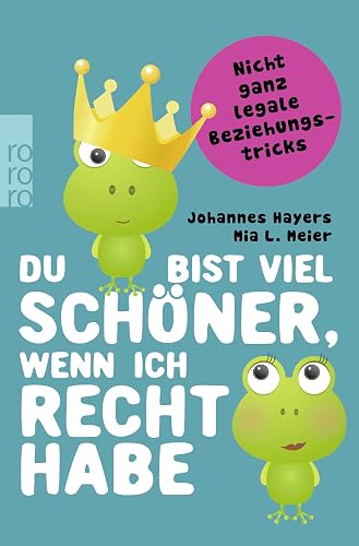 Du bist viel schöner, wenn ich recht habe: Nicht ganz legale Beziehungstricks