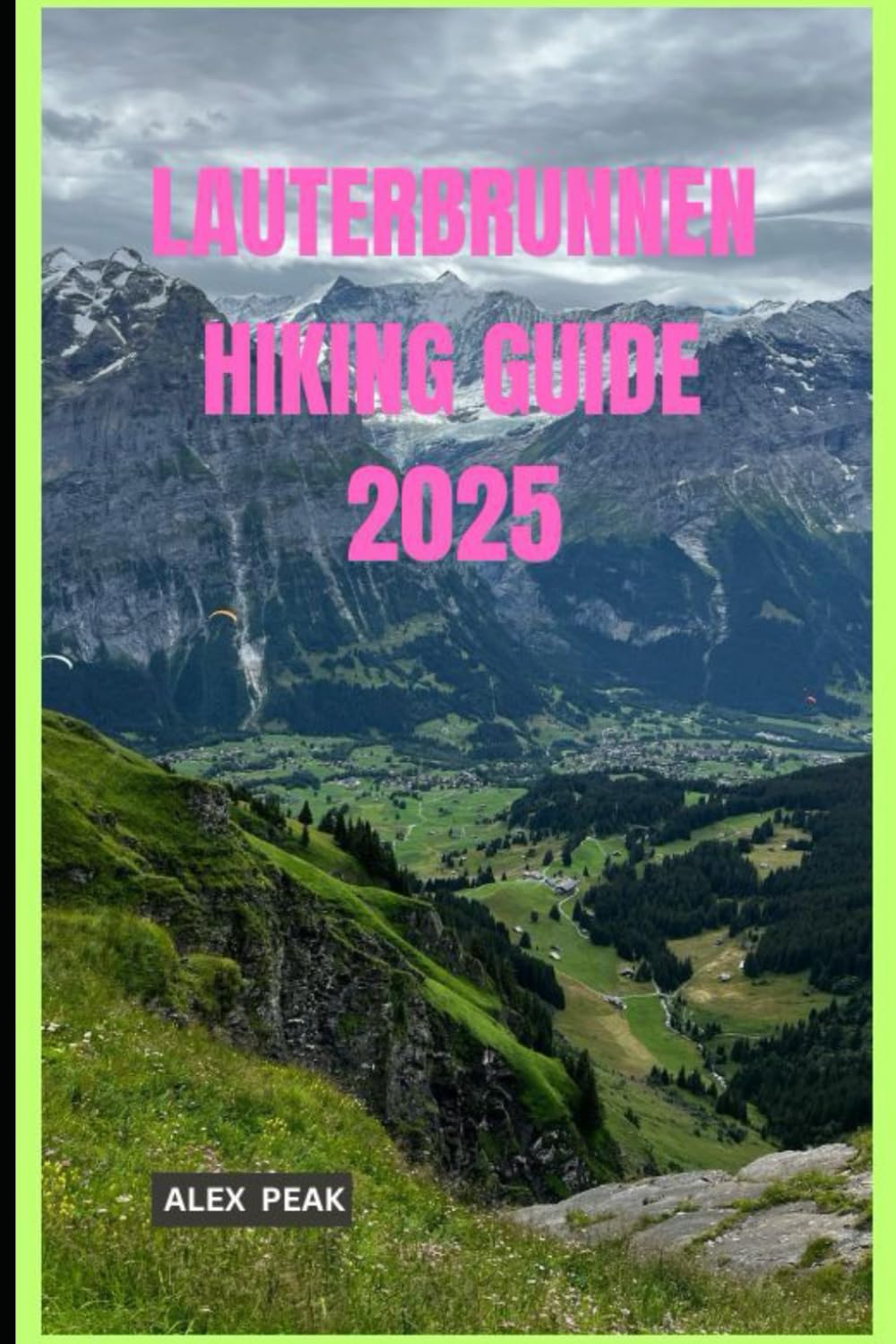 LAUTERBRUNNEN HIKING GUIDE 2025 (Footsteps in Nature: 2025 Hiker’s Journey)