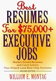  Best Resumes for $75,000+ Executive Jobs: Market-Tested Resumes and Cover Letters That Helped Land Blue-Chip Positions