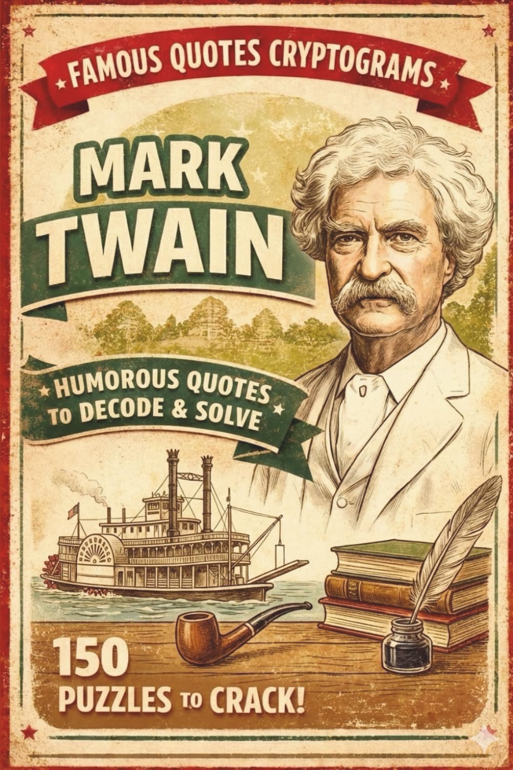 The Wit & Wisdom of Mark Twain: 150 Cryptogram Puzzles: Decipher Famous Quotes from the Father of American Literature – A Challenging Code Breaker & ... and Seniors (Famous Quotes Cryptogram Series)